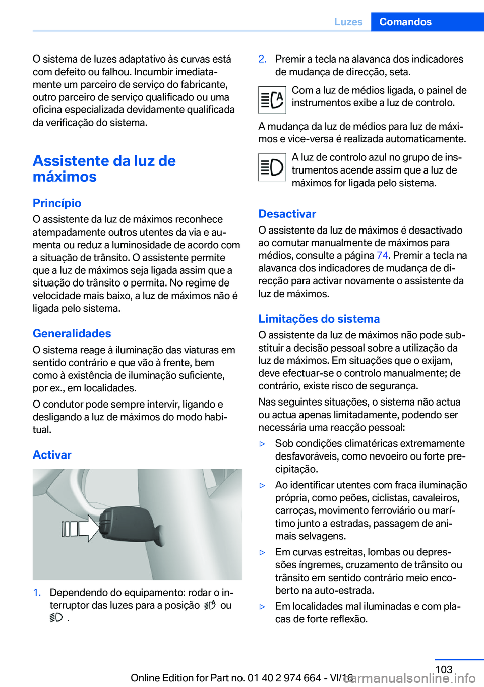 BMW M2 2017  Manual do condutor (in Portuguese) �O� �s�i�s�t�e�m�a� �d�e� �l�u�z�e�s� �a�d�a�p�t�a�t�i�v�o� �à�s� �c�u�r�v�a�s� �e�s�t�á�c�o�m� �d�e�f�e�i�t�o� �o�u� �f�a�l�h�o�u�.� �I�n�c�u�m�b�i�r� �i�m�e�d�i�a�t�aª
�m�e�n�t�e� �u�m� �p�a�r�c