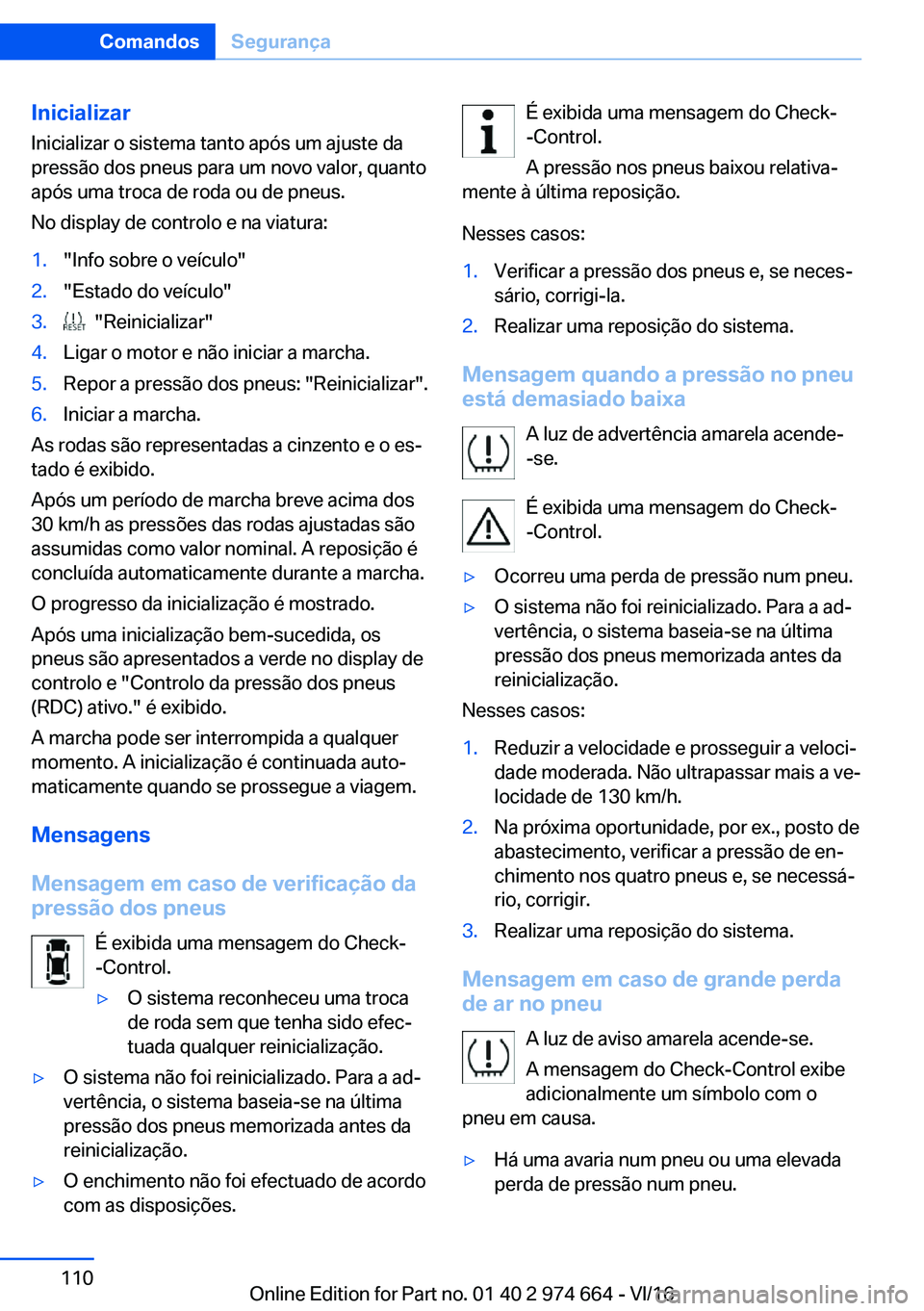 BMW M2 2017  Manual do condutor (in Portuguese) �I�n�i�c�i�a�l�i�z�a�r
�I�n�i�c�i�a�l�i�z�a�r� �o� �s�i�s�t�e�m�a� �t�a�n�t�o� �a�p�ó�s� �u�m� �a�j�u�s�t�e� �d�a
�p�r�e�s�s�ã�o� �d�o�s� �p�n�e�u�s� �p�a�r�a� �u�m� �n�o�v�o� �v�a�l�o�r�,� �q�u�a�n