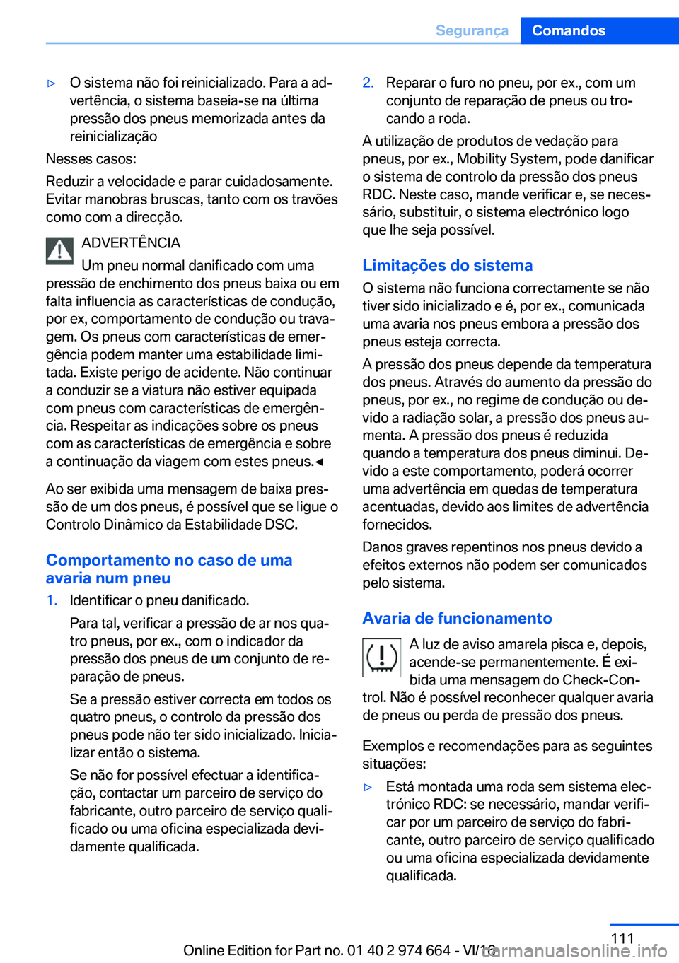 BMW M2 2017  Manual do condutor (in Portuguese) 'y�O� �s�i�s�t�e�m�a� �n�ã�o� �f�o�i� �r�e�i�n�i�c�i�a�l�i�z�a�d�o�.� �P�a�r�a� �a� �a�dª
�v�e�r�t�ê�n�c�i�a�,� �o� �s�i�s�t�e�m�a� �b�a�s�e�i�a�-�s�e� �n�a� �