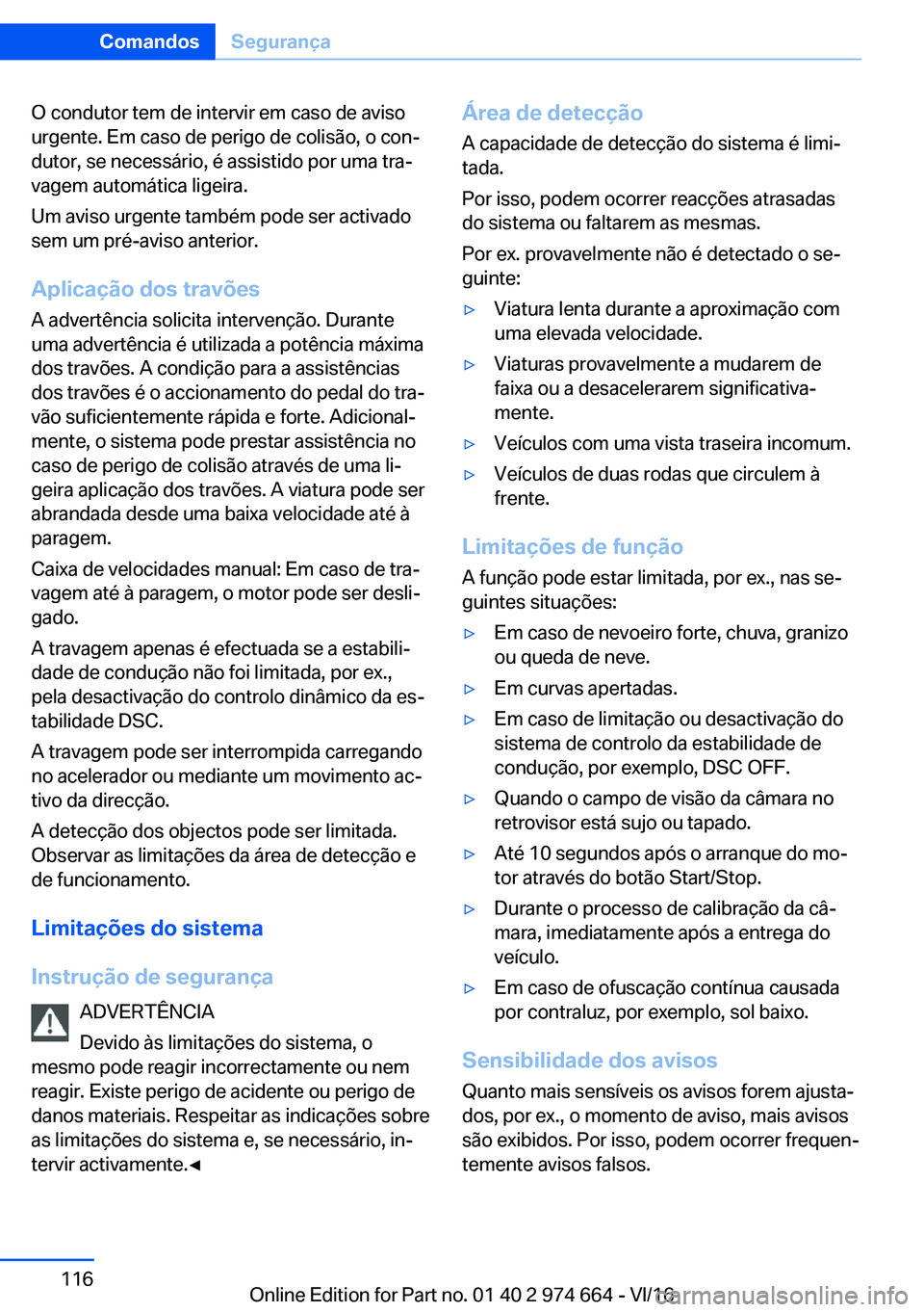 BMW M2 2017  Manual do condutor (in Portuguese) �O� �c�o�n�d�u�t�o�r� �t�e�m� �d�e� �i�n�t�e�r�v�i�r� �e�m� �c�a�s�o� �d�e� �a�v�i�s�o
�u�r�g�e�n�t�e�.� �E�m� �c�a�s�o� �d�e� �p�e�r�i�g�o� �d�e� �c�o�l�i�s�ã�o�,� �o� �c�o�nª
�d�u�t�o�r�,� �s�e� 