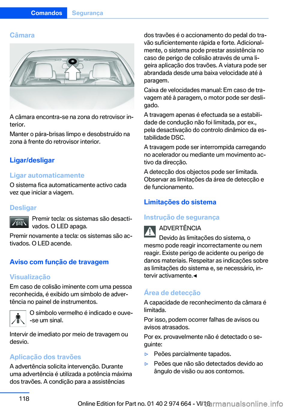 BMW M2 2017  Manual do condutor (in Portuguese) �C�â�m�a�r�a
�A� �c�â�m�a�r�a� �e�n�c�o�n�t�r�a�-�s�e� �n�a� �z�o�n�a� �d�o� �r�e�t�r�o�v�i�s�o�r� �i�nª�t�e�r�i�o�r�.
�M�a�n�t�e�r� �o� �p�á�r�a�-�b�r�i�s�a�s� �l�i�m�p�o� �e� �d�e�s�o�b�s�t�r�u