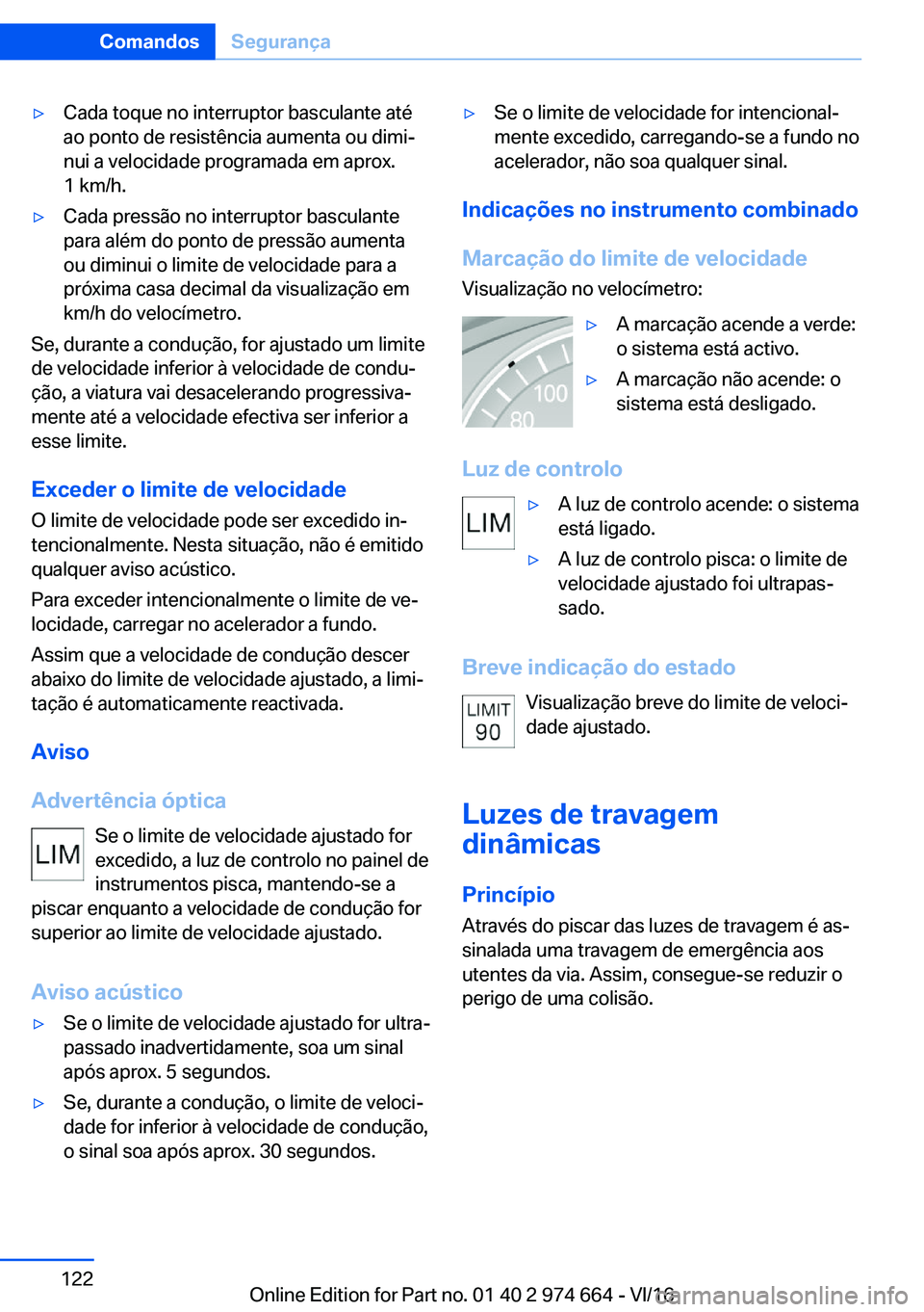 BMW M2 2017  Manual do condutor (in Portuguese) 'y�C�a�d�a� �t�o�q�u�e� �n�o� �i�n�t�e�r�r�u�p�t�o�r� �b�a�s�c�u�l�a�n�t�e� �a�t�é
�a�o� �p�o�n�t�o� �d�e� �r�e�s�i�s�t�ê�n�c�i�a� �a�u�m�e�n�t�a� �o�u� �d�i�m�iª
�n�u�i� �a� �v�e�l�o�c�i�d�a�