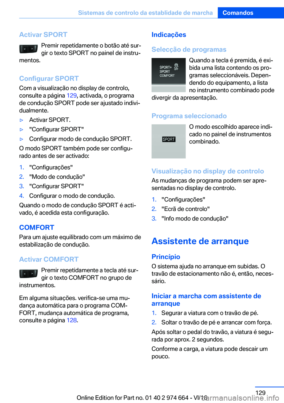 BMW M2 2017  Manual do condutor (in Portuguese) �A�c�t�i�v�a�r��S�P�O�R�T�P�r�e�m�i�r� �r�e�p�e�t�i�d�a�m�e�n�t�e� �o� �b�o�t�ã�o� �a�t�é� �s�u�rª
�g�i�r� �o� �t�e�x�t�o� �S�P�O�R�T� �n�o� �p�a�i�n�e�l� �d�e� �i�n�s�t�r�uª
�m�e�n�t�o�s�.
�C�