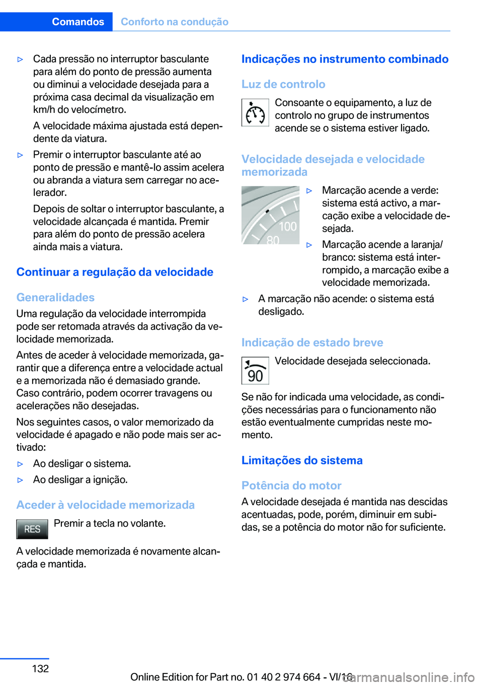 BMW M2 2017  Manual do condutor (in Portuguese) 'y�C�a�d�a� �p�r�e�s�s�ã�o� �n�o� �i�n�t�e�r�r�u�p�t�o�r� �b�a�s�c�u�l�a�n�t�e
�p�a�r�a� �a�l�é�m� �d�o� �p�o�n�t�o� �d�e� �p�r�e�s�s�ã�o� �a�u�m�e�n�t�a
�o�u� �d�i�m�i�n�u�i� �a� �v�e�l�o�c�i�
