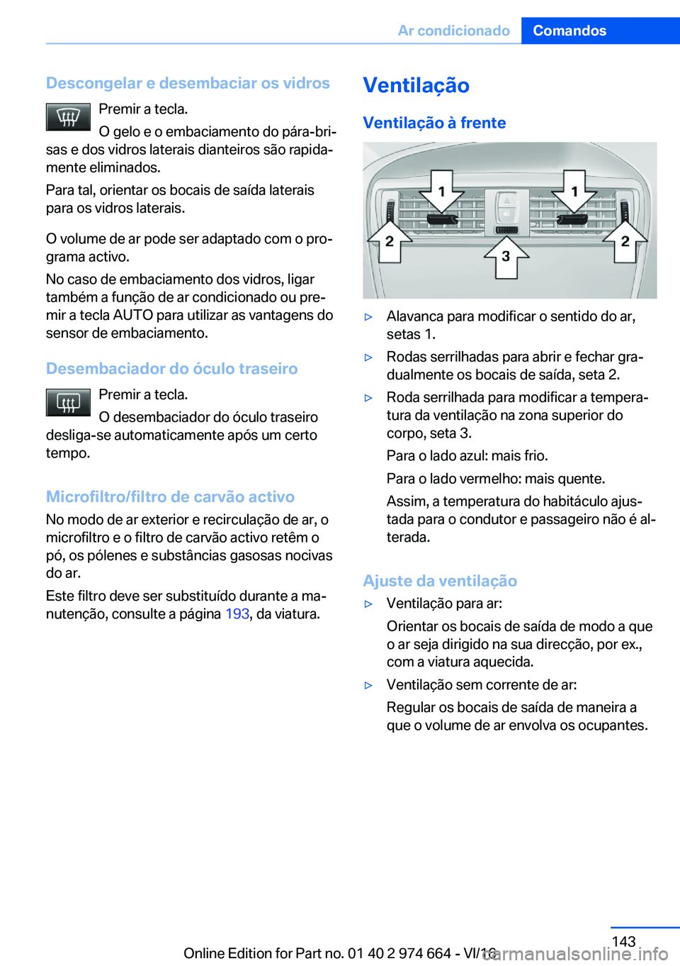 BMW M2 2017  Manual do condutor (in Portuguese) �D�e�s�c�o�n�g�e�l�a�r��e��d�e�s�e�m�b�a�c�i�a�r��o�s��v�i�d�r�o�s�P�r�e�m�i�r� �a� �t�e�c�l�a�.
�O� �g�e�l�o� �e� �o� �e�m�b�a�c�i�a�m�e�n�t�o� �d�o� �p�á�r�a�-�b�r�iª
�s�a�s� �e� �d�o�s� �v�i