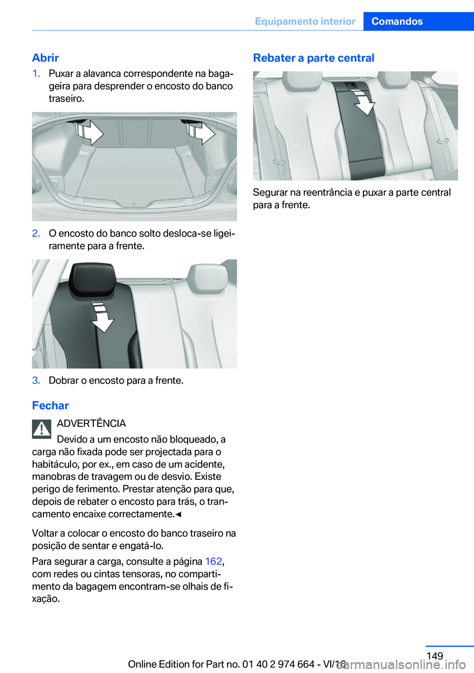 BMW M2 2017  Manual do condutor (in Portuguese) �A�b�r�i�r�1�.�P�u�x�a�r� �a� �a�l�a�v�a�n�c�a� �c�o�r�r�e�s�p�o�n�d�e�n�t�e� �n�a� �b�a�g�aª�g�e�i�r�a� �p�a�r�a� �d�e�s�p�r�e�n�d�e�r� �o� �e�n�c�o�s�t�o� �d�o� �b�a�n�c�o
�t�r�a�s�e�i�r�o�.�2�.�O