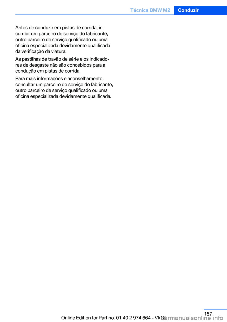 BMW M2 2017  Manual do condutor (in Portuguese) �A�n�t�e�s� �d�e� �c�o�n�d�u�z�i�r� �e�m� �p�i�s�t�a�s� �d�e� �c�o�r�r�i�d�a�,� �i�nª�c�u�m�b�i�r� �u�m� �p�a�r�c�e�i�r�o� �d�e� �s�e�r�v�i�