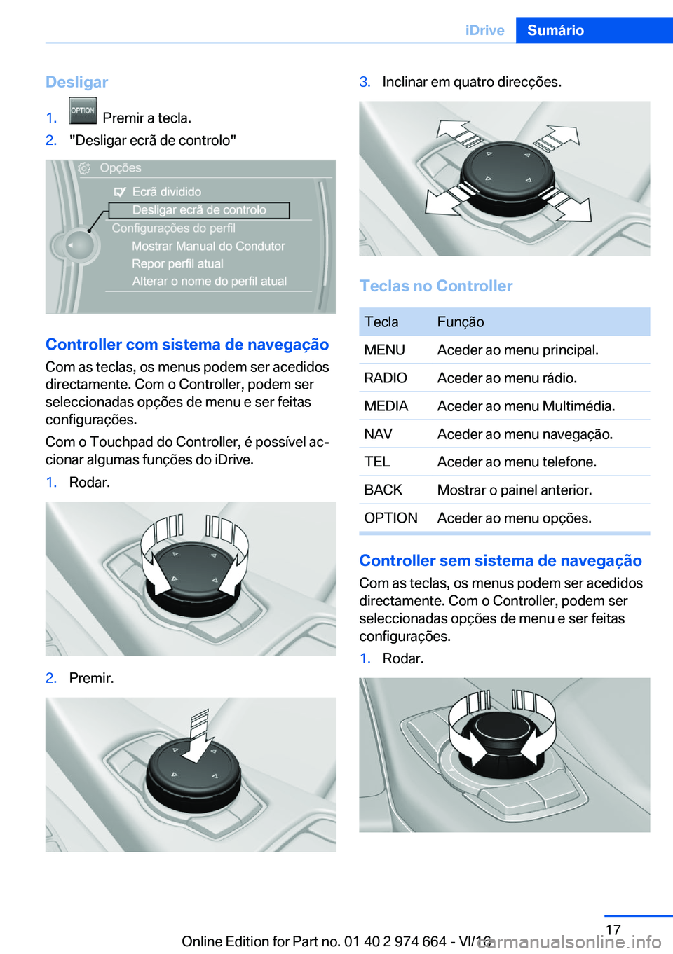 BMW M2 2017  Manual do condutor (in Portuguese) �D�e�s�l�i�g�a�r�1�.� � �P�r�e�m�i�r� �a� �t�e�c�l�a�.�2�.�"�D�e�s�l�i�g�a�r� �e�c�r�ã� �d�e� �c�o�n�t�r�o�l�o�"
�C�o�n�t�r�o�l�l�e�r��c�o�m��s�i�s�t�e�m�a��d�e��n�a�v�e�g�a�