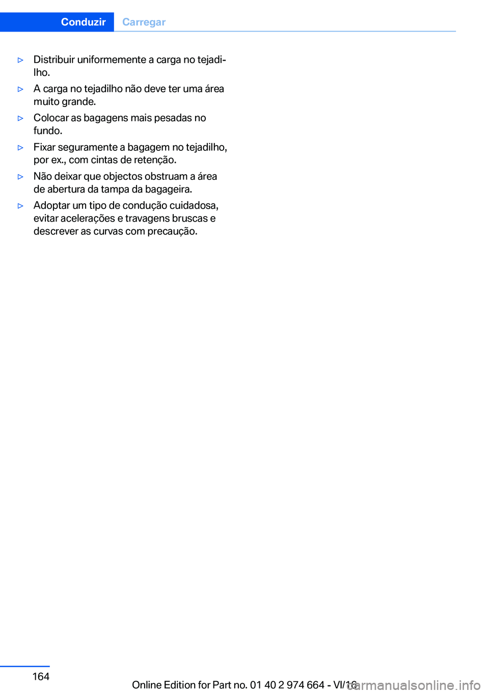BMW M2 2017  Manual do condutor (in Portuguese) 'y�D�i�s�t�r�i�b�u�i�r� �u�n�i�f�o�r�m�e�m�e�n�t�e� �a� �c�a�r�g�a� �n�o� �t�e�j�a�d�iª
�l�h�o�.'y�A� �c�a�r�g�a� �n�o� �t�e�j�a�d�i�l�h�o� �n�ã�o� �d�e�v�e� �t�e�r� �u�m�a� �á�r�e�a �m�u�