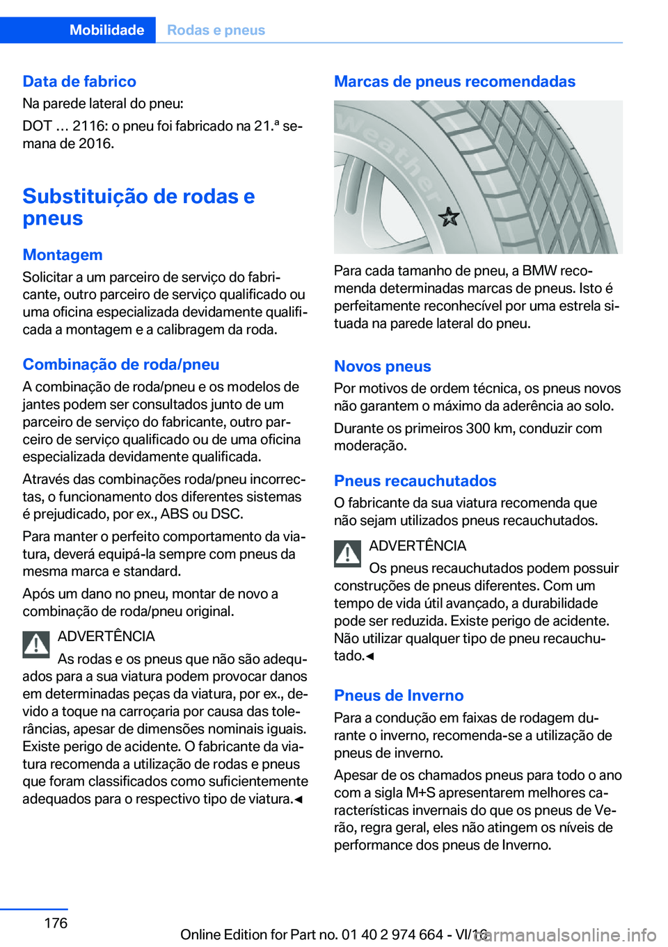 BMW M2 2017  Manual do condutor (in Portuguese) �D�a�t�a��d�e��f�a�b�r�i�c�o�N�a� �p�a�r�e�d�e� �l�a�t�e�r�a�l� �d�o� �p�n�e�u�:
�D�O�T� À� �2�1�1�6�:� �o� �p�n�e�u� �f�o�i� �f�a�b�r�i�c�a�d�o� �n�a� �2�1�.�ª� �s�eª
�m�a�n�a� �d�e� �2�0�1�6�