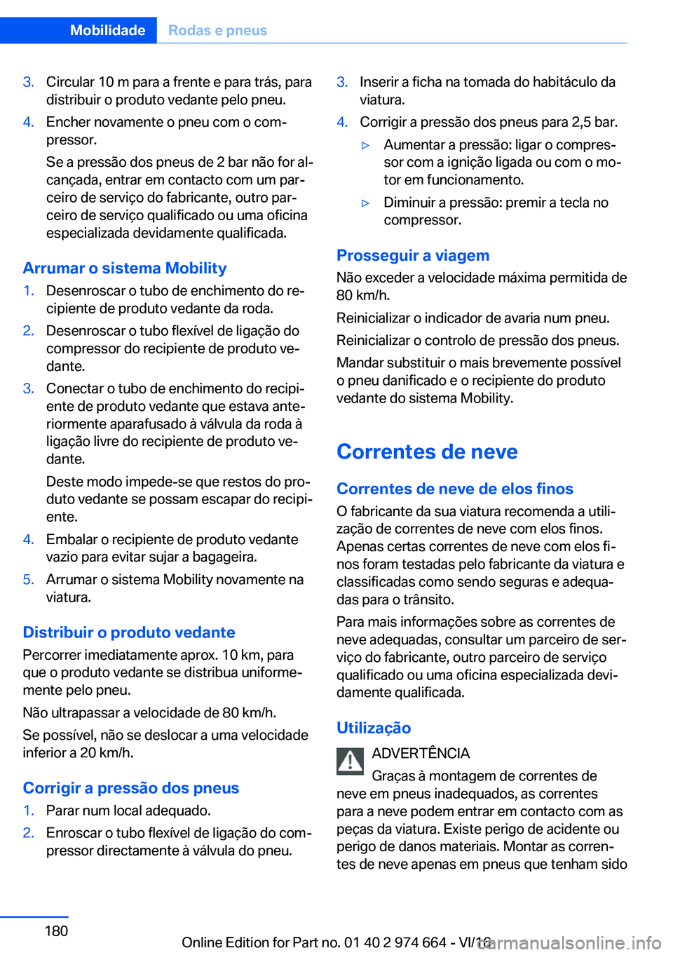 BMW M2 2017  Manual do condutor (in Portuguese) �3�.�C�i�r�c�u�l�a�r� �1�0� �m� �p�a�r�a� �a� �f�r�e�n�t�e� �e� �p�a�r�a� �t�r�á�s�,� �p�a�r�a
�d�i�s�t�r�i�b�u�i�r� �o� �p�r�o�d�u�t�o� �v�e�d�a�n�t�e� �p�e�l�o� �p�n�e�u�.�4�.�E�n�c�h�e�r� �n�o�v�a