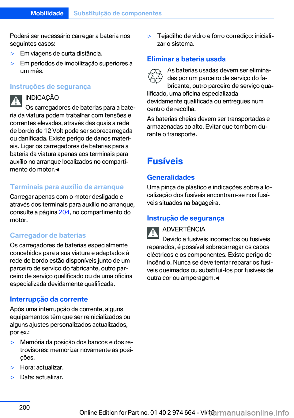BMW M2 2017  Manual do condutor (in Portuguese) �P�o�d�e�r�á� �s�e�r� �n�e�c�e�s�s�á�r�i�o� �c�a�r�r�e�g�a�r� �a� �b�a�t�e�r�i�a� �n�o�s�s�e�g�u�i�n�t�e�s� �c�a�s�o�s�:'y�E�m� �v�i�a�g�e�n�s� �d�e� �c�u�r�t�a� �d�i�s�t�â�n�c�i�a�.'y�E�m�