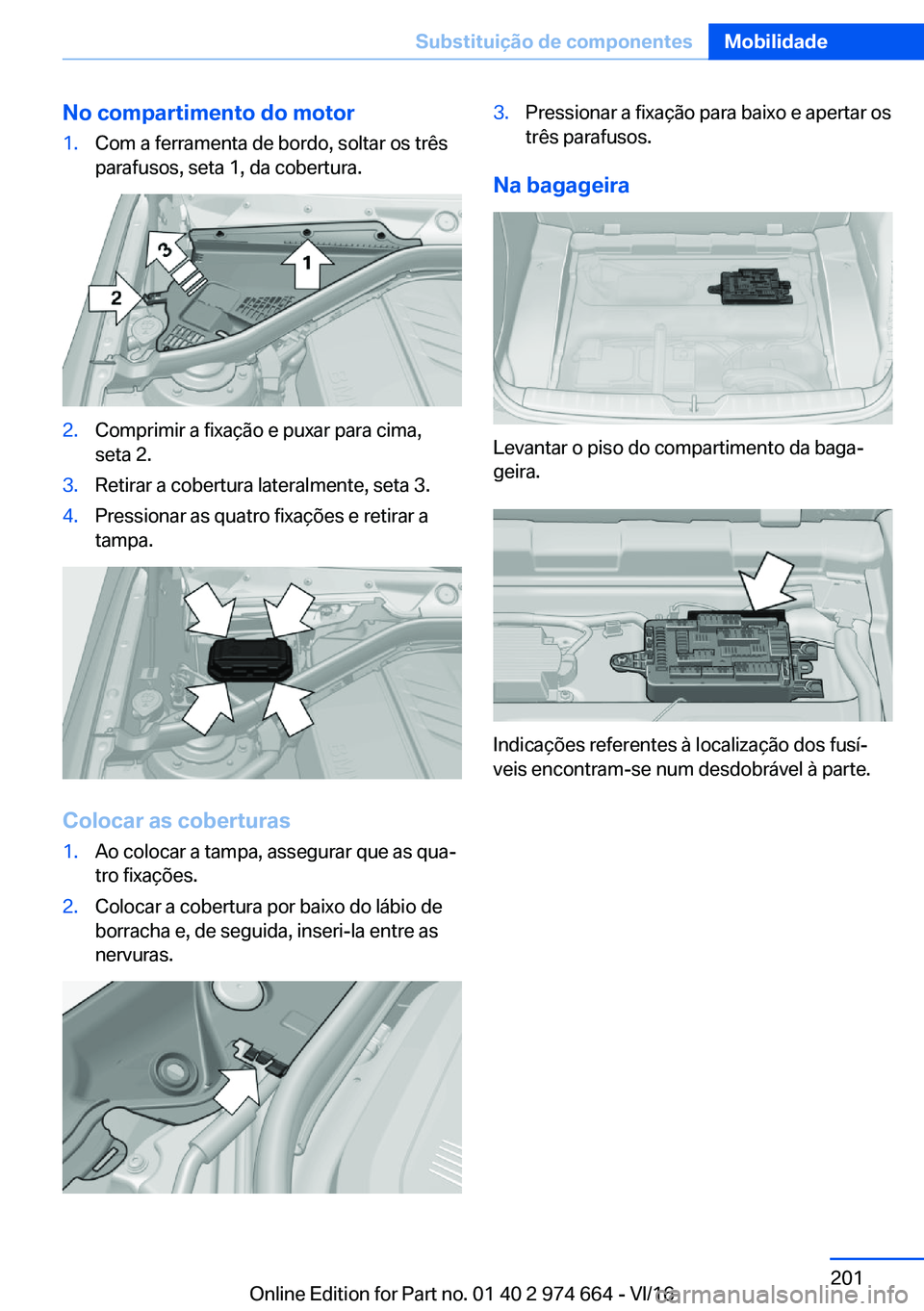 BMW M2 2017  Manual do condutor (in Portuguese) �N�o��c�o�m�p�a�r�t�i�m�e�n�t�o��d�o��m�o�t�o�r�1�.�C�o�m� �a� �f�e�r�r�a�m�e�n�t�a� �d�e� �b�o�r�d�o�,� �s�o�l�t�a�r� �o�s� �t�r�ê�s
�p�a�r�a�f�u�s�o�s�,� �s�e�t�a� �1�,� �d�a� �c�o�b�e�r�t�u�r�a