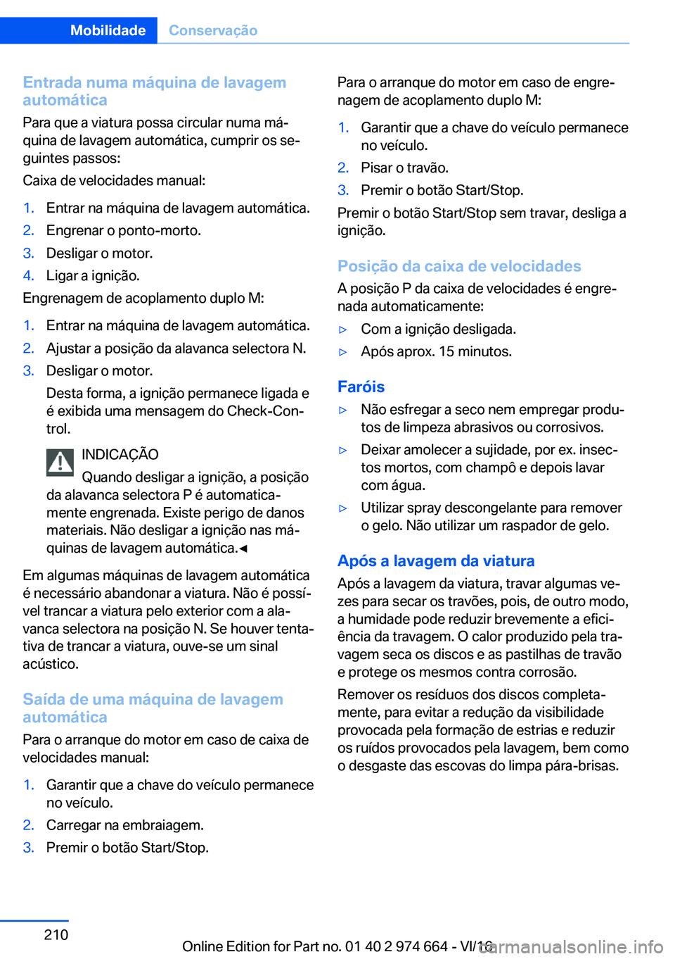 BMW M2 2017  Manual do condutor (in Portuguese) �E�n�t�r�a�d�a��n�u�m�a��m�á�q�u�i�n�a��d�e��l�a�v�a�g�e�m
�a�u�t�o�m�á�t�i�c�a
�P�a�r�a� �q�u�e� �a� �v�i�a�t�u�r�a� �p�o�s�s�a� �c�i�r�c�u�l�a�r� �n�u�m�a� �m�áª�q�u�i�n�a� �d�e� �l�a�v�a�g