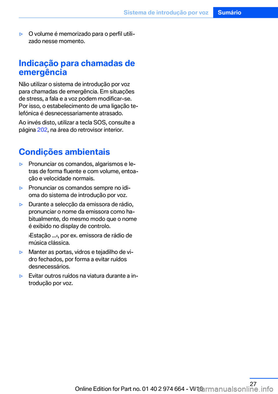 BMW M2 2017  Manual do condutor (in Portuguese) 'y�O� �v�o�l�u�m�e� �é� �m�e�m�o�r�i�z�a�d�o� �p�a�r�a� �o� �p�e�r�f�i�l� �u�t�i�l�iª
�z�a�d�o� �n�e�s�s�e� �m�o�m�e�n�t�o�.
�I�n�d�i�c�a�