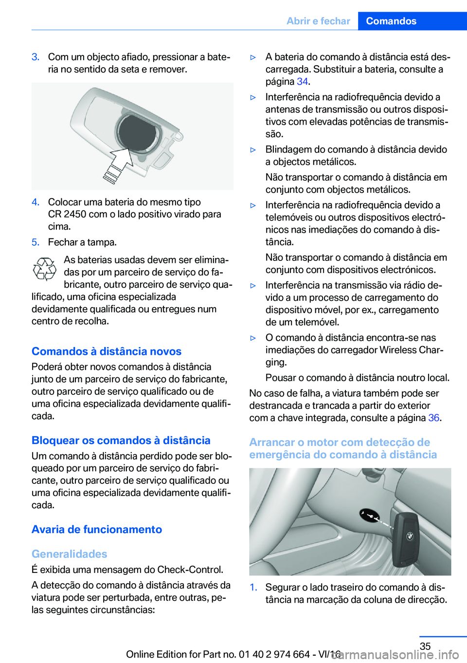 BMW M2 2017  Manual do condutor (in Portuguese) �3�.�C�o�m� �u�m� �o�b�j�e�c�t�o� �a�f�i�a�d�o�,� �p�r�e�s�s�i�o�n�a�r� �a� �b�a�t�eª
�r�i�a� �n�o� �s�e�n�t�i�d�o� �d�a� �s�e�t�a� �e� �r�e�m�o�v�e�r�.�4�.�C�o�l�o�c�a�r� �u�m�a� �b�a�t�e�r�i�a� �d