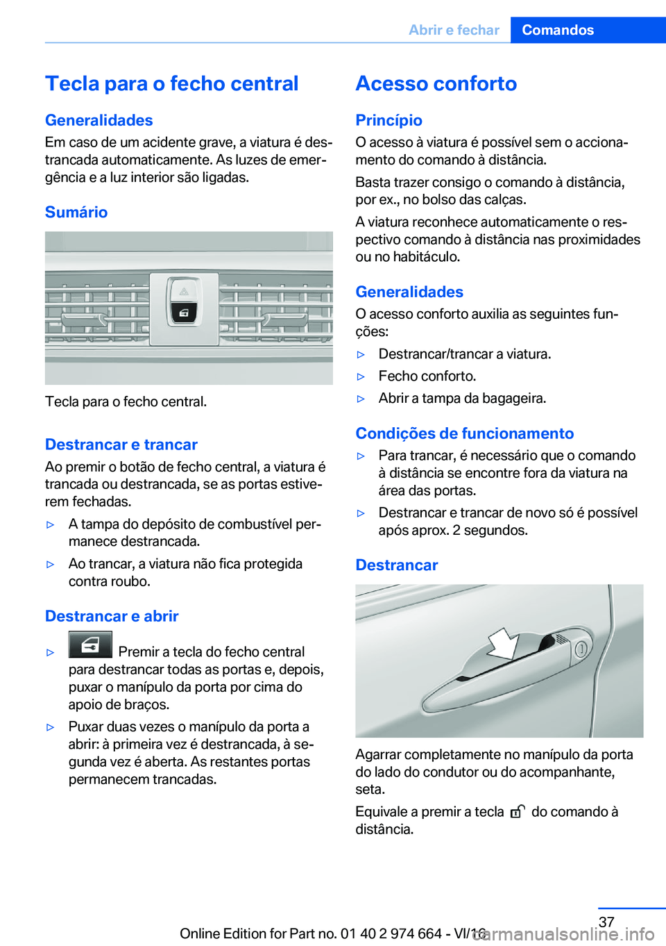 BMW M2 2017  Manual do condutor (in Portuguese) �T�e�c�l�a��p�a�r�a��o��f�e�c�h�o��c�e�n�t�r�a�l�G�e�n�e�r�a�l�i�d�a�d�e�s
�E�m� �c�a�s�o� �d�e� �u�m� �a�c�i�d�e�n�t�e� �g�r�a�v�e�,� �a� �v�i�a�t�u�r�a� �é� �d�e�sª �t�r�a�n�c�a�d�a� �a�u�t�o