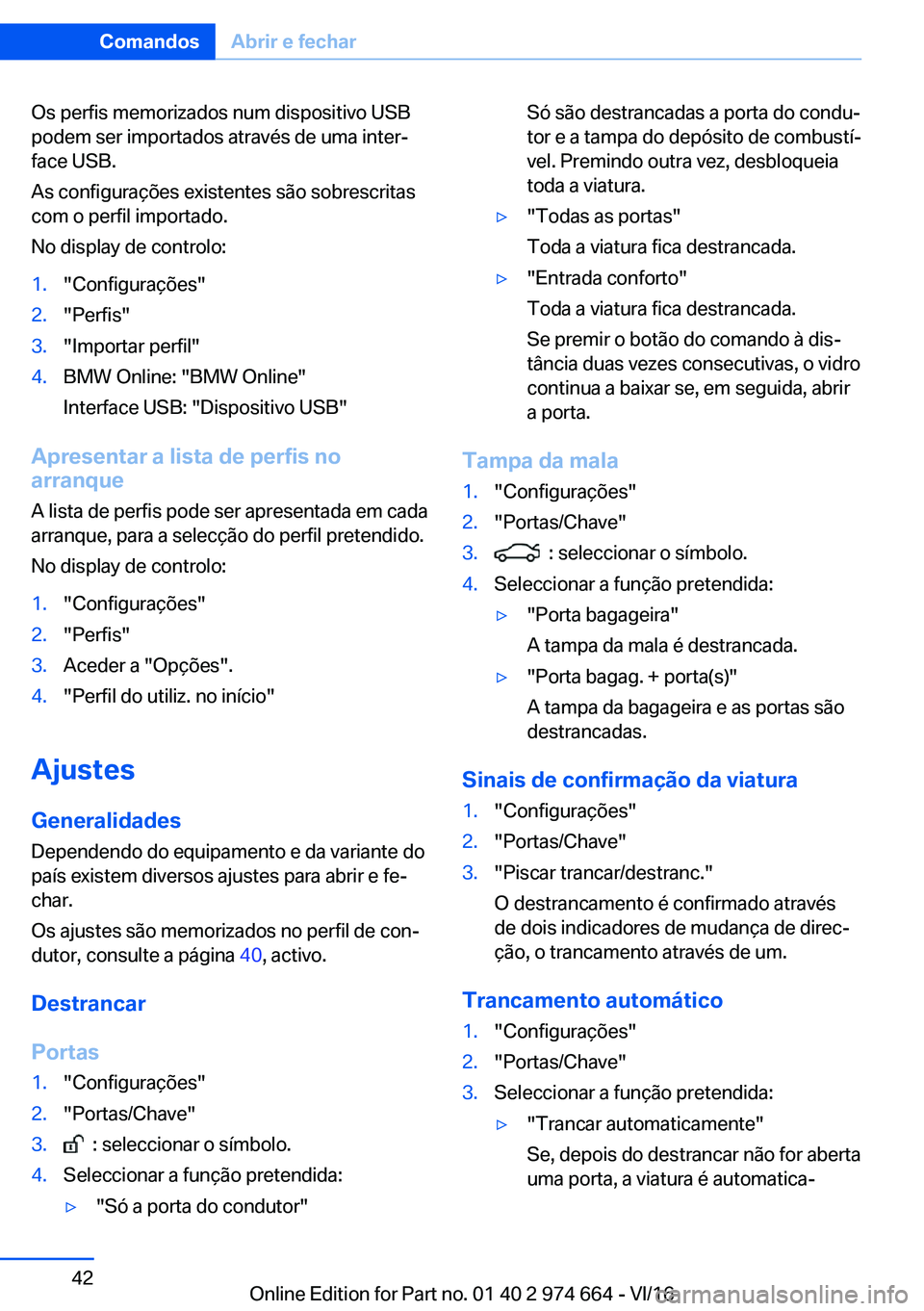 BMW M2 2017  Manual do condutor (in Portuguese) �O�s� �p�e�r�f�i�s� �m�e�m�o�r�i�z�a�d�o�s� �n�u�m� �d�i�s�p�o�s�i�t�i�v�o� �U�S�B
�p�o�d�e�m� �s�e�r� �i�m�p�o�r�t�a�d�o�s� �a�t�r�a�v�é�s� �d�e� �u�m�a� �i�n�t�e�rª
�f�a�c�e� �U�S�B�.
�A�s� �c�o�