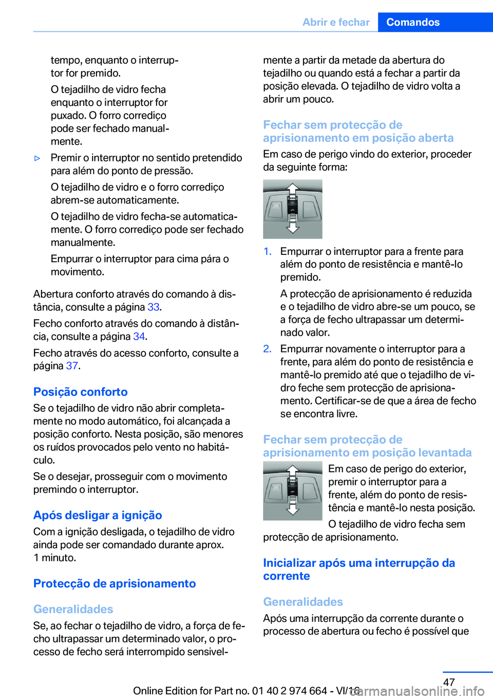 BMW M2 2017  Manual do condutor (in Portuguese) �t�e�m�p�o�,� �e�n�q�u�a�n�t�o� �o� �i�n�t�e�r�r�u�pª
�t�o�r� �f�o�r� �p�r�e�m�i�d�o�.
�O� �t�e�j�a�d�i�l�h�o� �d�e� �v�i�d�r�o� �f�e�c�h�a �e�n�q�u�a�n�t�o� �o� �i�n�t�e�r�r�u�p�t�o�r� �f�o�r
�p�u�