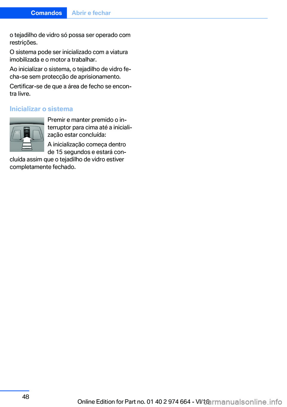 BMW M2 2017  Manual do condutor (in Portuguese) �o� �t�e�j�a�d�i�l�h�o� �d�e� �v�i�d�r�o� �s�ó� �p�o�s�s�a� �s�e�r� �o�p�e�r�a�d�o� �c�o�m
�r�e�s�t�r�i�