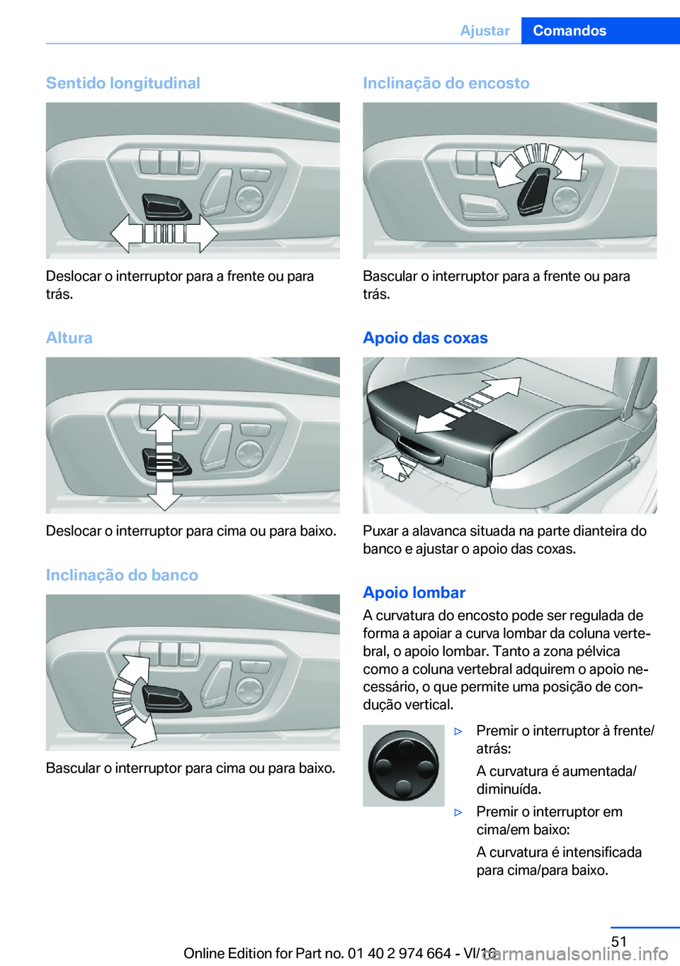 BMW M2 2017  Manual do condutor (in Portuguese) �S�e�n�t�i�d�o��l�o�n�g�i�t�u�d�i�n�a�l
�D�e�s�l�o�c�a�r� �o� �i�n�t�e�r�r�u�p�t�o�r� �p�a�r�a� �a� �f�r�e�n�t�e� �o�u� �p�a�r�a
�t�r�á�s�.
�A�l�t�u�r�a
�D�e�s�l�o�c�a�r� �o� �i�n�t�e�r�r�u�p�t�o�r�