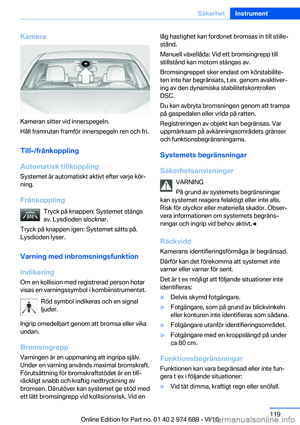 BMW M2 2017  InstruktionsbÖcker (in Swedish) �K�a�m�e�r�a
�K�a�m�e�r�a�n� �s�i�t�t�e�r� �v�i�d� �i�n�n�e�r�s�p�e�g�e�l�n�.
�H�å�l�l� �f�r�a�m�r�u�t�a�n� �f�r�a�m�f�