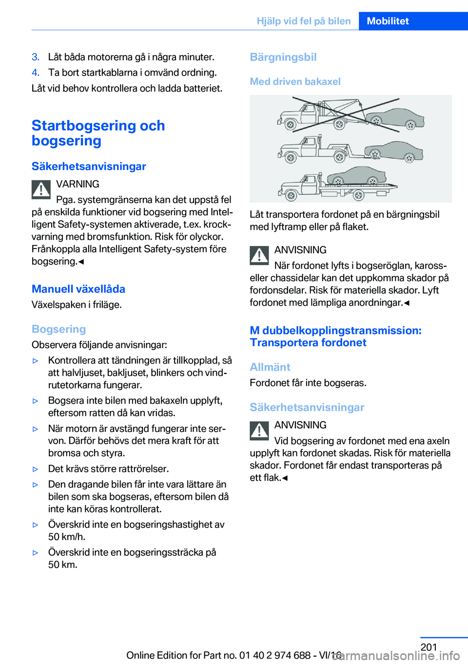 BMW M2 2017  InstruktionsbÖcker (in Swedish) �3�.�L�å�t� �b�å�d�a� �m�o�t�o�r�e�r�n�a� �g�å� �i� �n�å�g�r�a� �m�i�n�u�t�e�r�.�4�.�T�a� �b�o�r�t� �s�t�a�r�t�k�a�b�l�a�r�n�a� �i� �o�m�v�ä�n�d� �o�r�d�n�i�n�g�.
�L�å�t� �v�i�d� �b�e�h�o�v� �k�