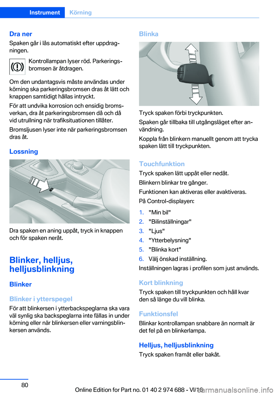 BMW M2 2017  InstruktionsbÖcker (in Swedish) �D�r�a��n�e�r�S�p�a�k�e�n� �g�å�r� �i� �l�å�s� �a�u�t�o�m�a�t�i�s�k�t� �e�f�t�e�r� �u�p�p�d�r�a�gj�n�i�n�g�e�n�.
�K�o�n�t�r�o�l�l�a�m�p�a�n� �l�y�s�e�r� �r�