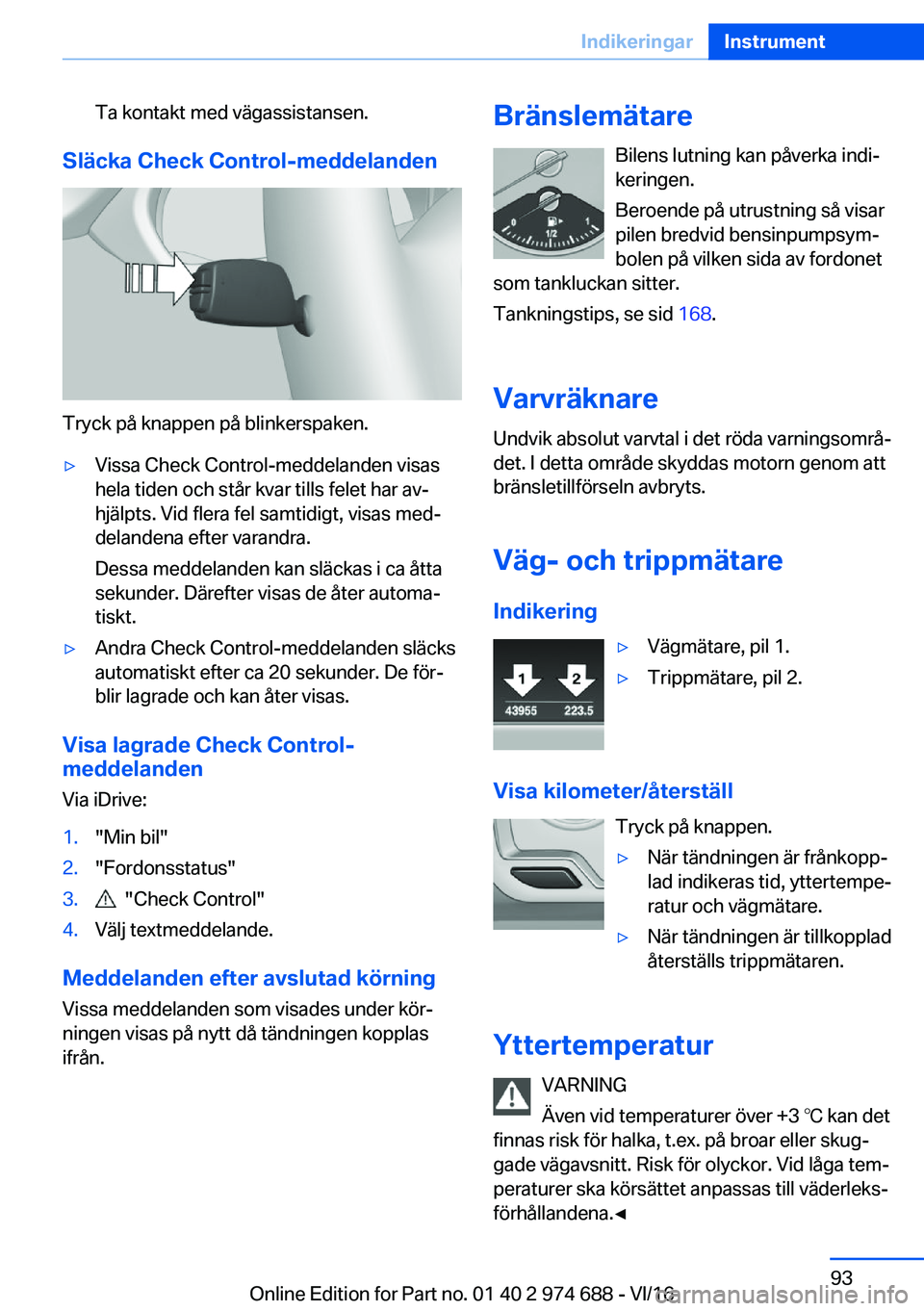 BMW M2 2017  InstruktionsbÖcker (in Swedish) �T�a� �k�o�n�t�a�k�t� �m�e�d� �v�ä�g�a�s�s�i�s�t�a�n�s�e�n�.
�S�l�ä�c�k�a��C�h�e�c�k��C�o�n�t�r�o�l�-�m�e�d�d�e�l�a�n�d�e�n
�T�r�y�c�k� �p�å� �k�n�a�p�p�e�n� �p�å� �b�l�i�n�k�e�r�s�p�a�k�e�n�.
&