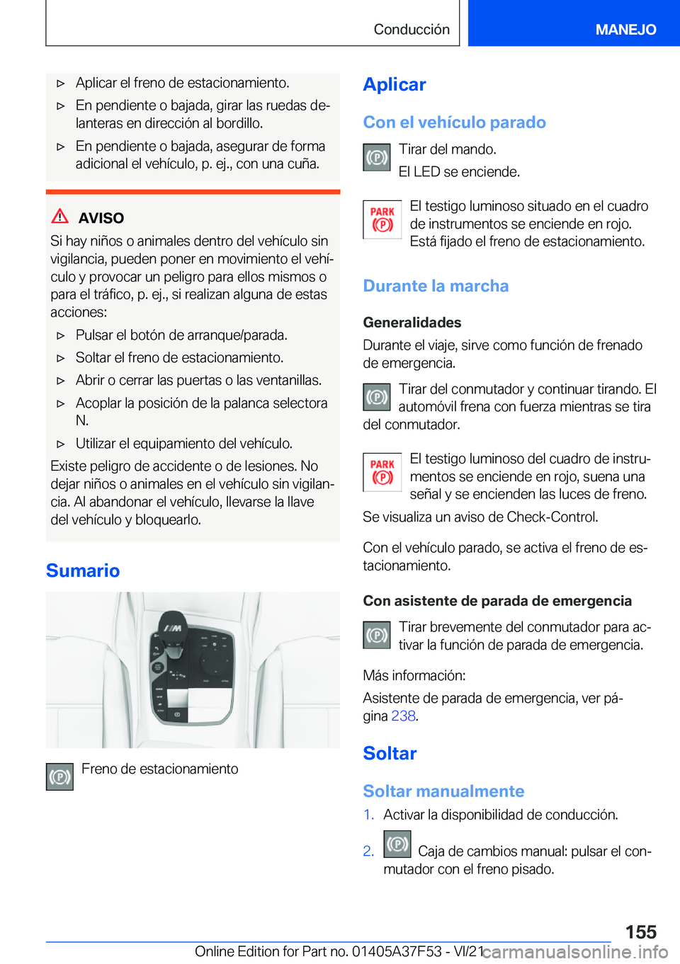BMW M3 2022  Manuales de Empleo (in Spanish) x�A�p�l�i�c�a�r��e�l��f�r�e�n�o��d�e��e�s�t�a�c�i�o�n�a�m�i�e�n�t�o�.x�E�n��p�e�n�d�i�e�n�t�e��o��b�a�j�a�d�a�,��g�i�r�a�r��l�a�s��r�u�e�d�a�s��d�eª�l�a�n�t�e�r�a�s��e�n��d�i�r�e�c�c�