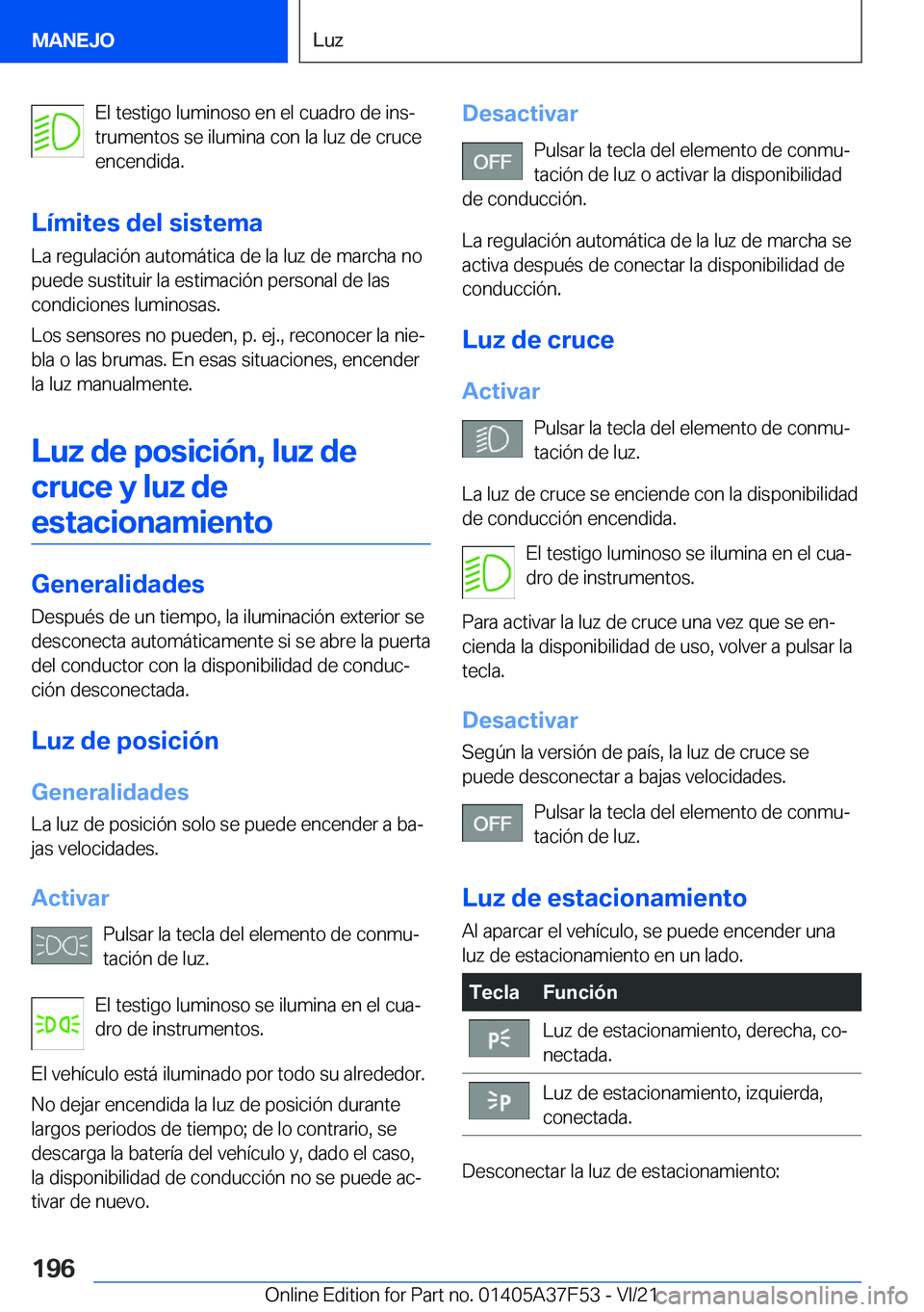 BMW M3 2022  Manuales de Empleo (in Spanish) �E�l��t�e�s�t�i�g�o��l�u�m�i�n�o�s�o��e�n��e�l��c�u�a�d�r�o��d�e��i�n�sª
�t�r�u�m�e�n�t�o�s��s�e��i�l�u�m�i�n�a��c�o�n��l�a��l�u�z��d�e��c�r�u�c�e �e�n�c�e�n�d�i�d�a�.
�L�