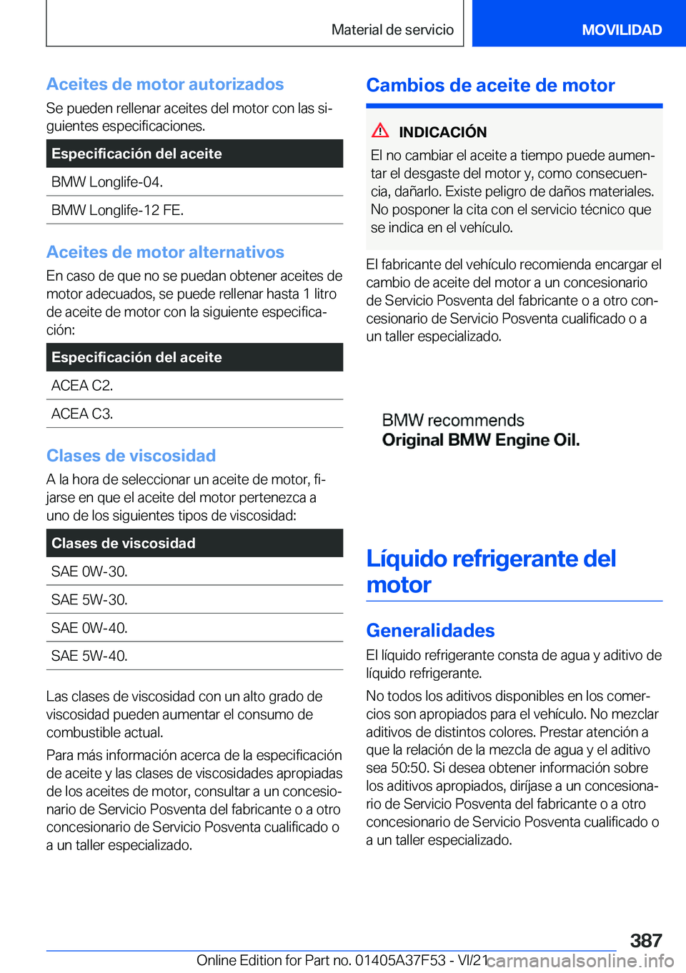 BMW M3 2022  Manuales de Empleo (in Spanish) �A�c�e�i�t�e�s��d�e��m�o�t�o�r��a�u�t�o�r�i�z�a�d�o�s�S�e��p�u�e�d�e�n��r�e�l�l�e�n�a�r��a�c�e�i�t�e�s��d�e�l��m�o�t�o�r��c�o�n��l�a�s��s�iª
�g�u�i�e�n�t�e�s��e�s�p�e�c�i�f�i�c�a�c�i�o�n