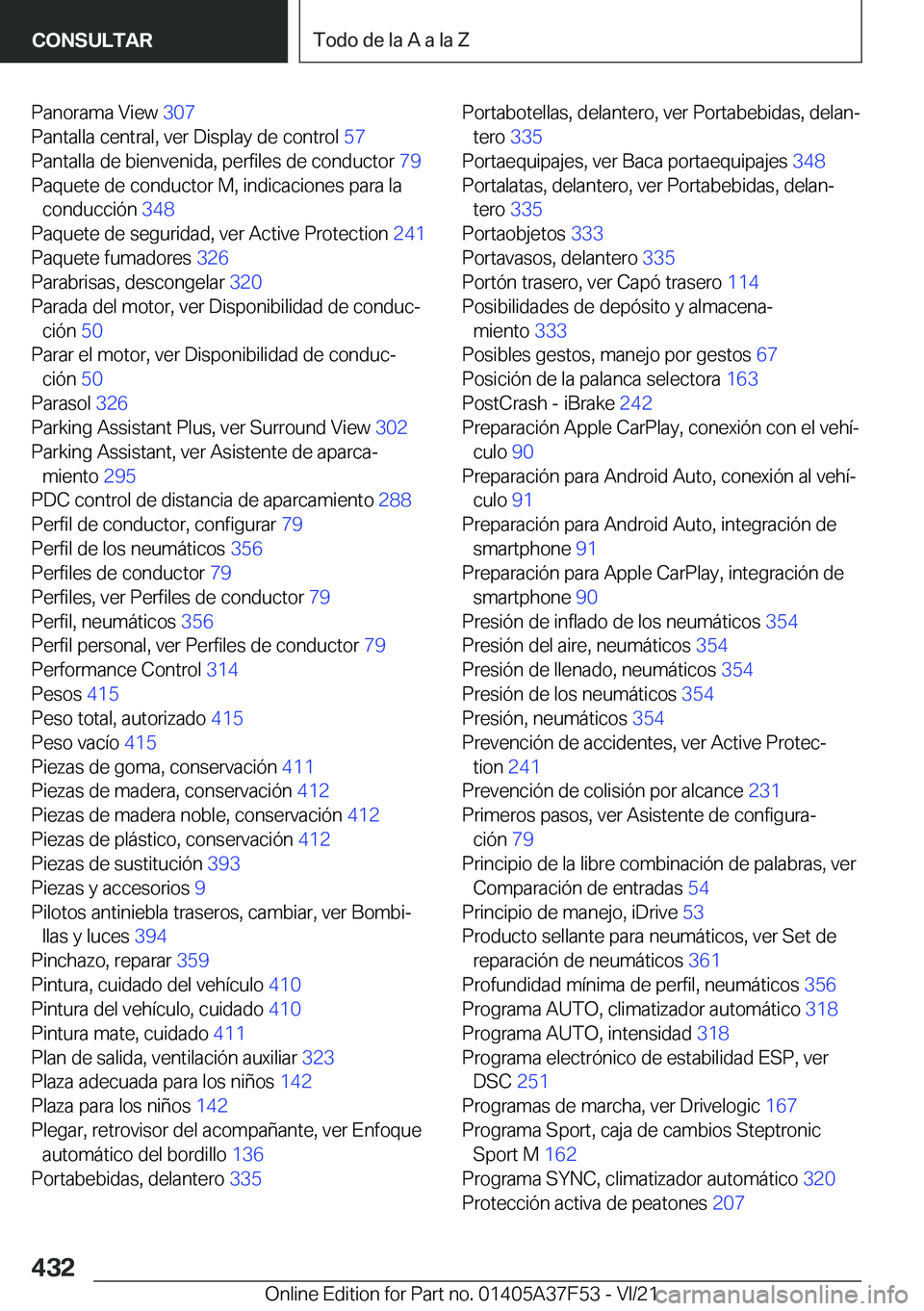 BMW M3 2022  Manuales de Empleo (in Spanish) �P�a�n�o�r�a�m�a��V�i�e�w��3�0�7�
�P�a�n�t�a�l�l�a��c�e�n�t�r�a�l�,��v�e�r��D�i�s�p�l�a�y��d�e��c�o�n�t�r�o�l� �5�7�
�P�a�n�t�a�l�l�a��d�e��b�i�e�n�v�e�n�i�d�a�,��p�e�r�f�i�l�e�s��d�e��