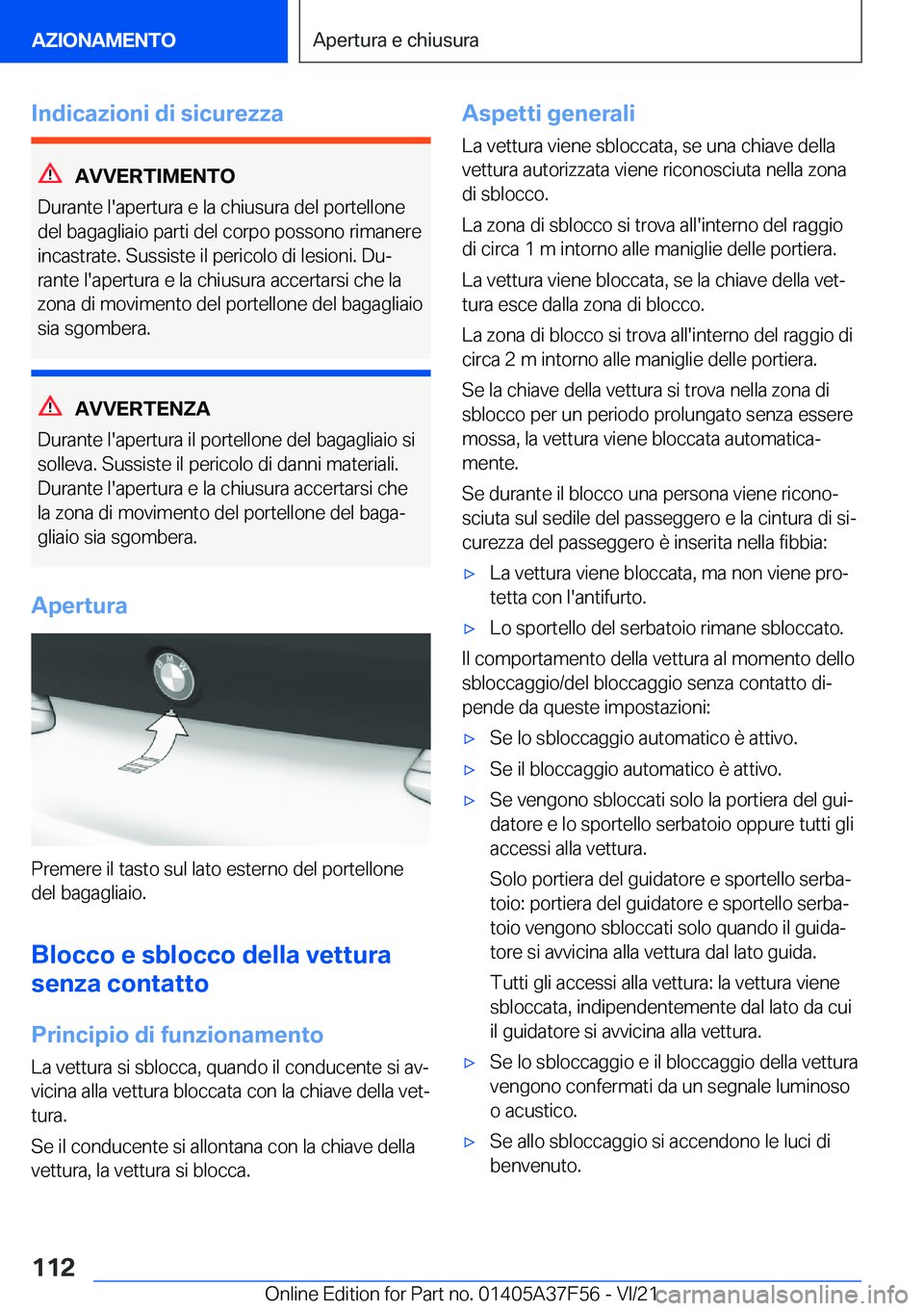 BMW M3 2022  Libretti Di Uso E manutenzione (in Italian) �I�n�d�i�c�a�z�i�o�n�i��d�i��s�i�c�u�r�e�z�z�a
�A�V�V�E�R�T�I�M�E�N�T�O
�D�u�r�a�n�t�e��l�'�a�p�e�r�t�u�r�a��e��l�a��c�h�i�u�s�u�r�a��d�e�l��p�o�r�t�e�l�l�o�n�e �d�e�l��b�a�g�a�g�l�i�a�i�