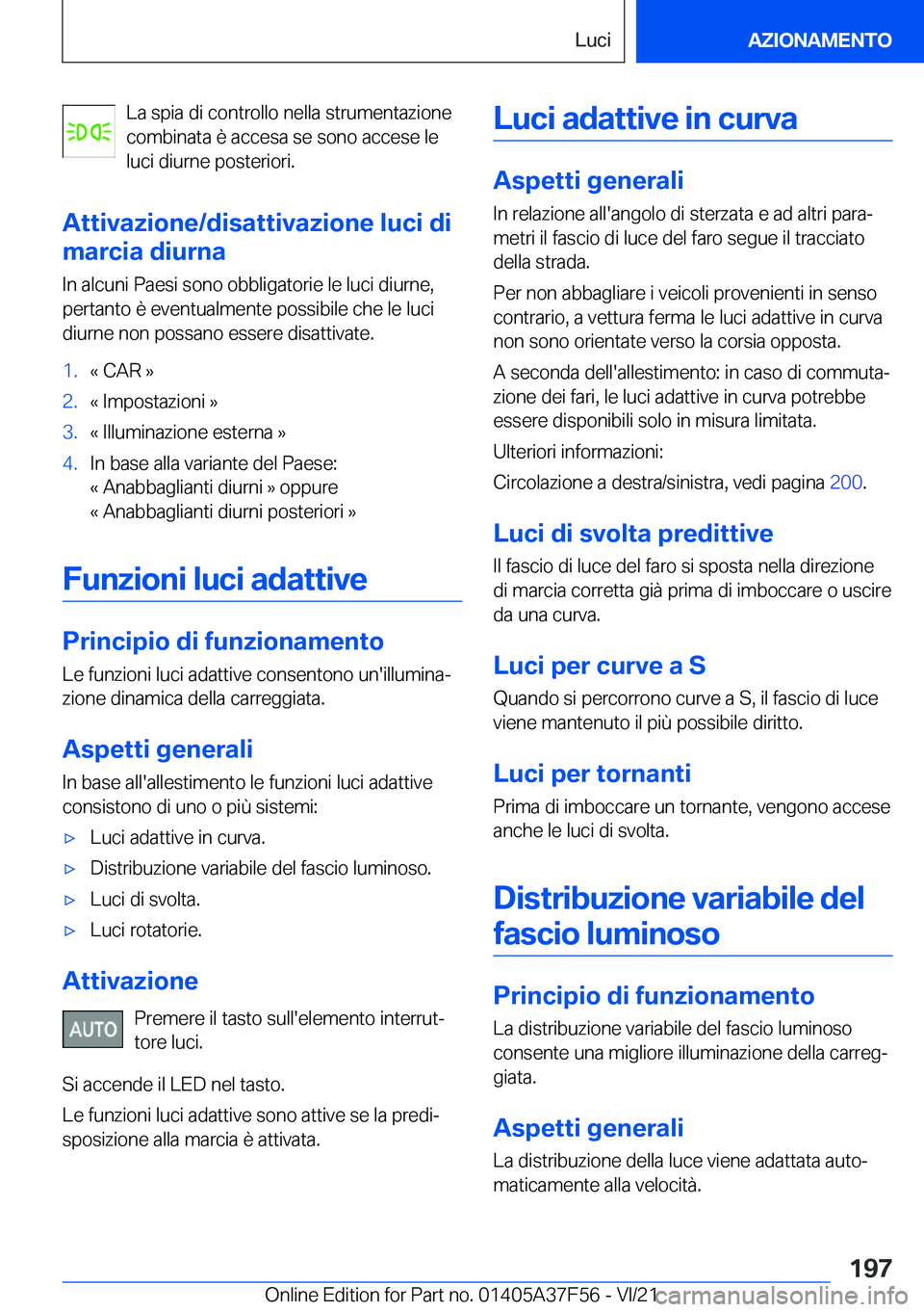 BMW M3 2022  Libretti Di Uso E manutenzione (in Italian) �L�a��s�p�i�a��d�i��c�o�n�t�r�o�l�l�o��n�e�l�l�a��s�t�r�u�m�e�n�t�a�z�i�o�n�e
�c�o�m�b�i�n�a�t�a��è��a�c�c�e�s�a��s�e��s�o�n�o��a�c�c�e�s�e��l�e �l�u�c�i��d�i�u�r�n�e��p�o�s�t�e�r�i�o�r�