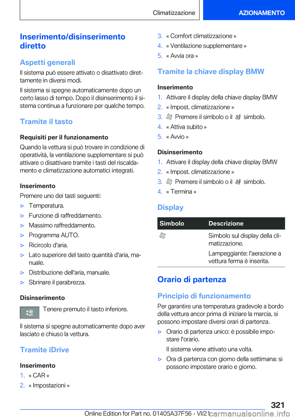 BMW M3 2022  Libretti Di Uso E manutenzione (in Italian) �I�n�s�e�r�i�m�e�n�t�o�/�d�i�s�i�n�s�e�r�i�m�e�n�t�o
�d�i�r�e�t�t�o
�A�s�p�e�t�t�i��g�e�n�e�r�a�l�i �I�l��s�i�s�t�e�m�a��p�u�