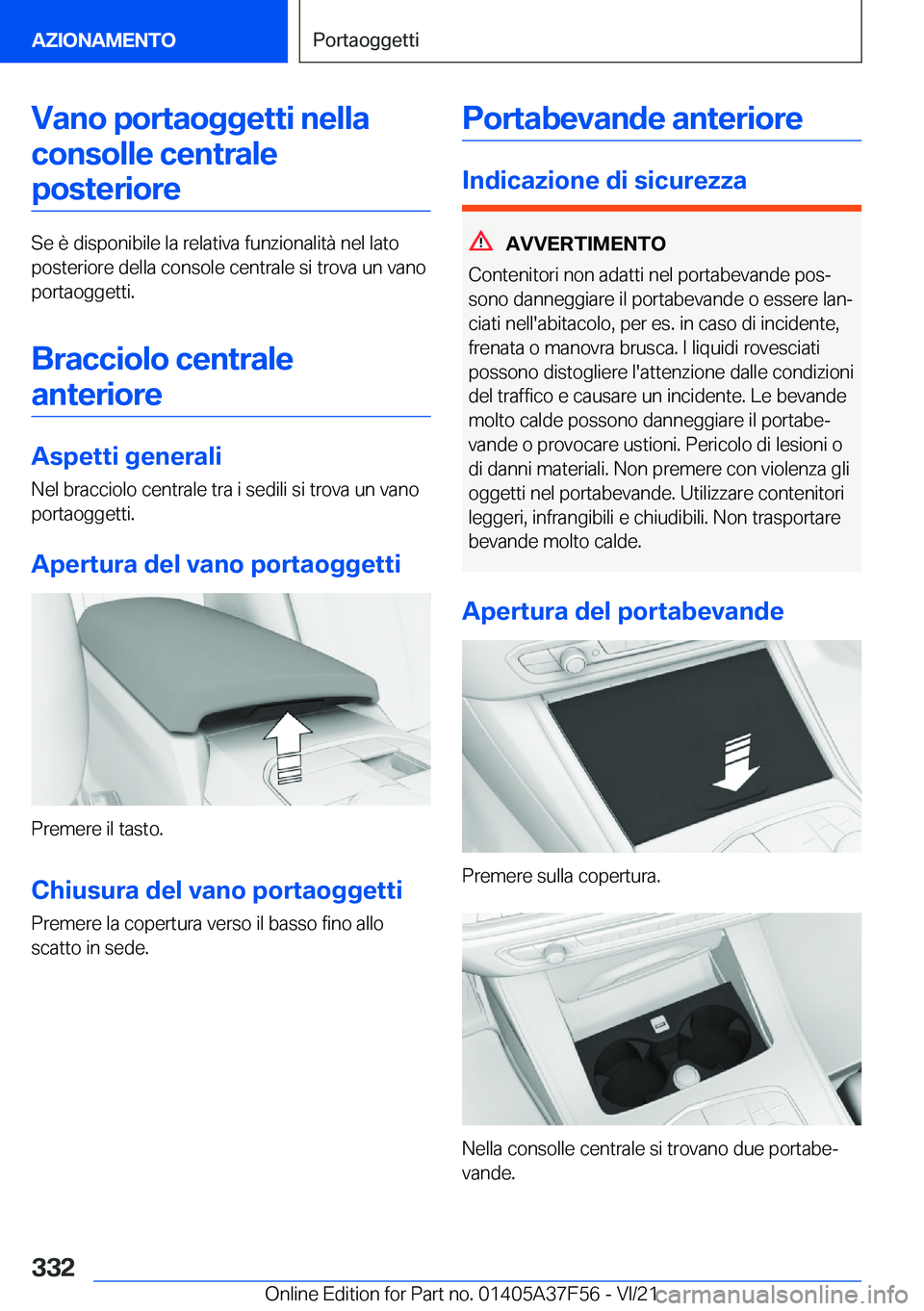 BMW M3 2022  Libretti Di Uso E manutenzione (in Italian) �V�a�n�o��p�o�r�t�a�o�g�g�e�t�t�i��n�e�l�l�a�c�o�n�s�o�l�l�e��c�e�n�t�r�a�l�e�p�o�s�t�e�r�i�o�r�e
�S�e��è��d�i�s�p�o�n�i�b�i�l�e��l�a��r�e�l�a�t�i�v�a��f�u�n�z�i�o�n�a�l�i�t�