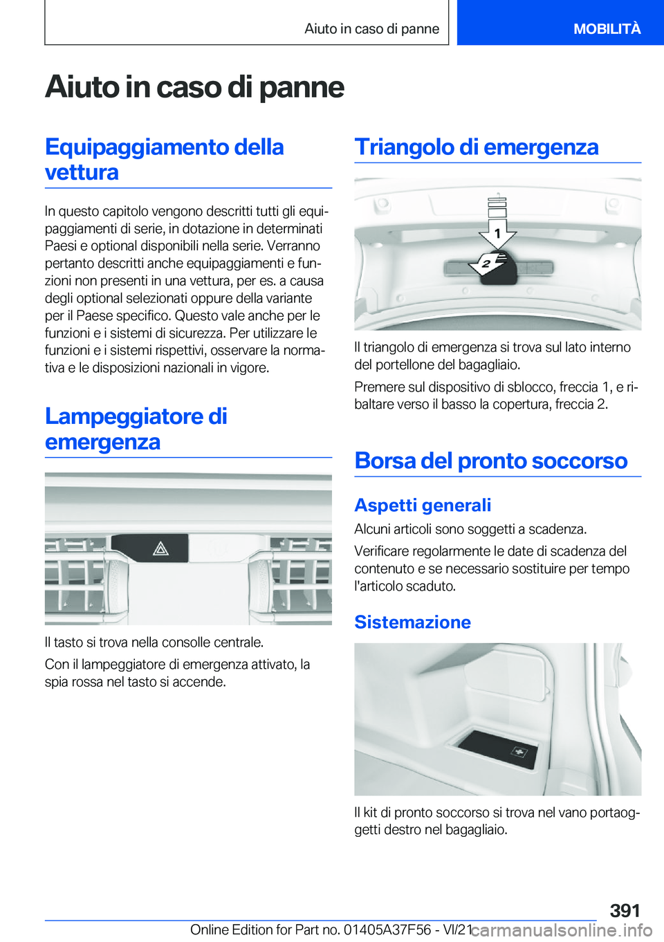 BMW M3 2022  Libretti Di Uso E manutenzione (in Italian) �A�i�u�t�o��i�n��c�a�s�o��d�i��p�a�n�n�e�E�q�u�i�p�a�g�g�i�a�m�e�n�t�o��d�e�l�l�a�v�e�t�t�u�r�a
�I�n��q�u�e�s�t�o��c�a�p�i�t�o�l�o��v�e�n�g�o�n�o��d�e�s�c�r�i�t�t�i��t�u�t�t�i��g�l�i��e�q�