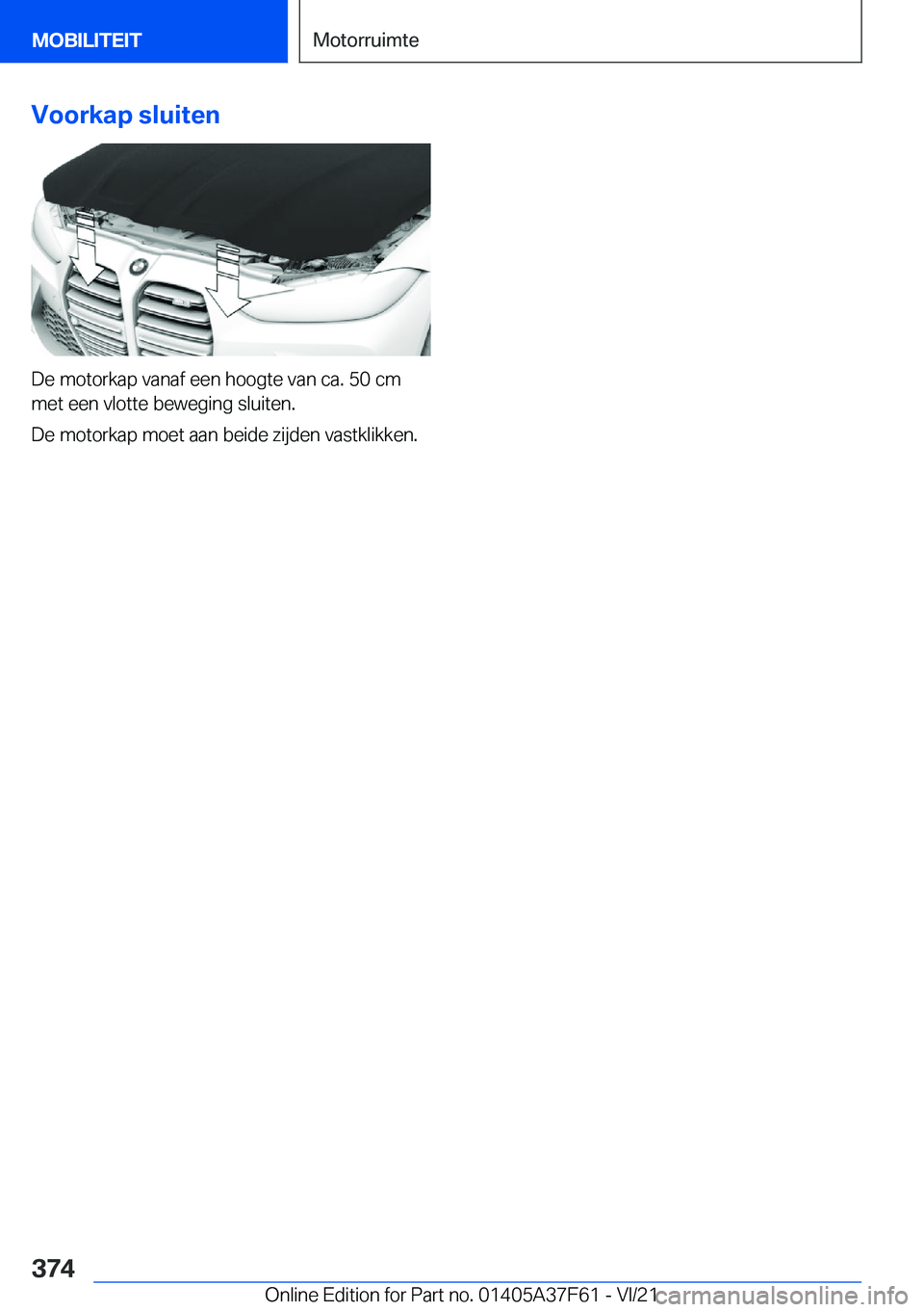 BMW M3 2022  Instructieboekjes (in Dutch) �V�o�o�r�k�a�p��s�l�u�i�t�e�n
�D�e��m�o�t�o�r�k�a�p��v�a�n�a�f��e�e�n��h�o�o�g�t�e��v�a�n��c�a�.��5�0��c�m�m�e�t��e�e�n��v�l�o�t�t�e��b�e�w�e�g�i�n�g��s�l�u�i�t�e�n�.
�D�e��m�o�t�o�r�k�a