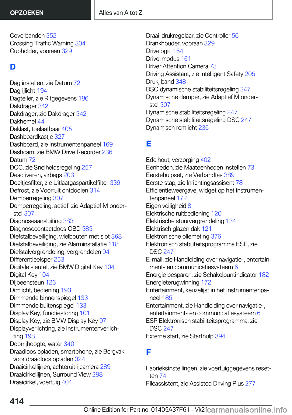 BMW M3 2022  Instructieboekjes (in Dutch) �C�o�v�e�r�b�a�n�d�e�n��3�5�2�
�C�r�o�s�s�i�n�g��T�r�a�f�f�i�c��W�a�r�n�i�n�g� �3�0�4�
�C�u�p�h�o�l�d�e�r�,��v�o�o�r�a�a�n� �3�2�9�
�D
�D�a�g��i�n�s�t�e�l�l�e�n�,��z�i�e��D�a�t�u�m� �7�2�