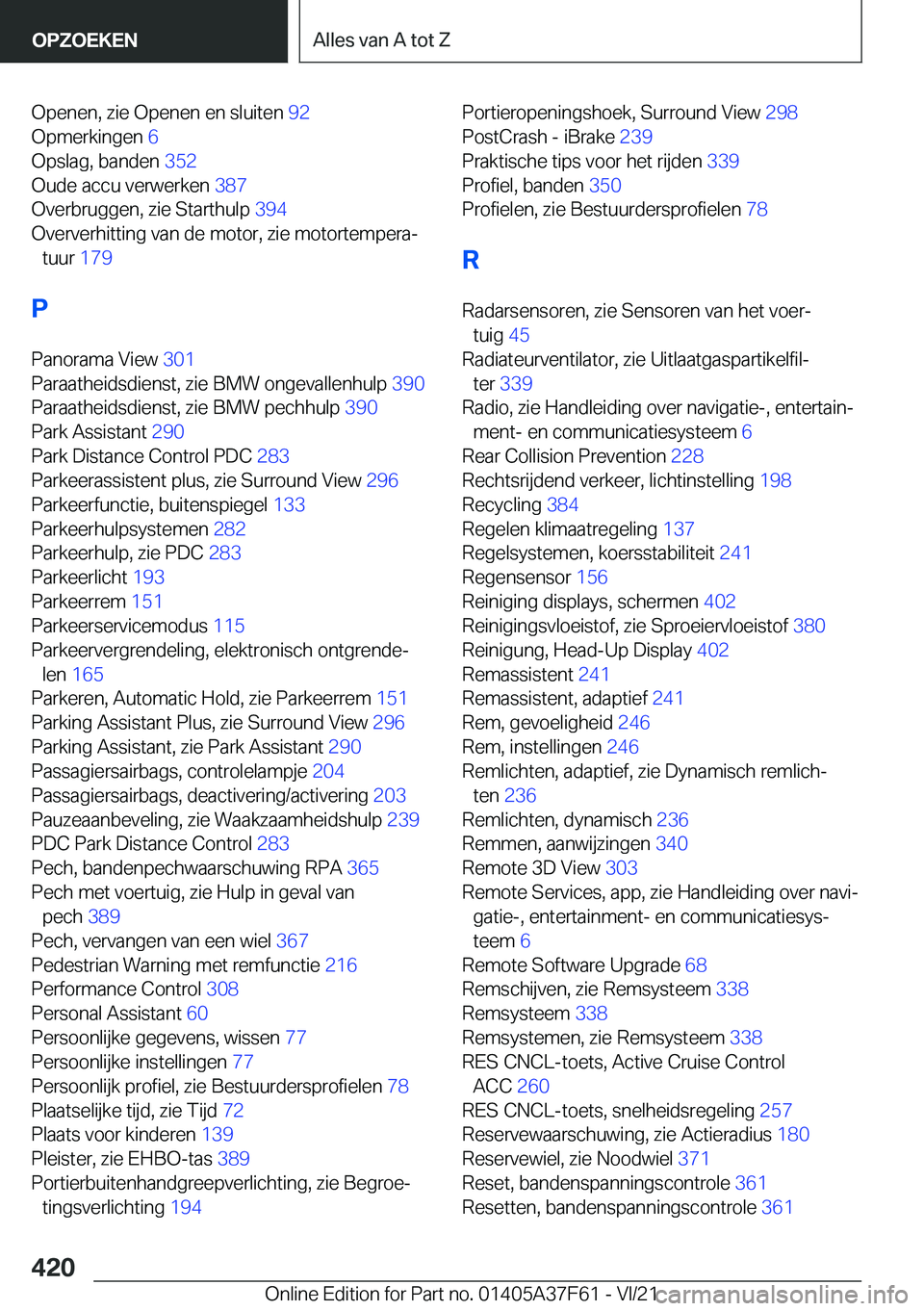 BMW M3 2022  Instructieboekjes (in Dutch) �O�p�e�n�e�n�,��z�i�e��O�p�e�n�e�n��e�n��s�l�u�i�t�e�n��9�2�
�O�p�m�e�r�k�i�n�g�e�n� �6�
�O�p�s�l�a�g�,��b�a�n�d�e�n� �3�5�2�
�O�u�d�e��a�c�c�u��v�e�r�w�e�r�k�e�n� �3�8�7�
�O�v�e�r�b�r�