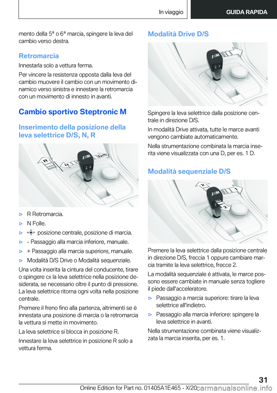 BMW M3 2021  Libretti Di Uso E manutenzione (in Italian) �m�e�n�t�o��d�e�l�l�a��5�ª��o��6�ª��m�a�r�c�i�a�,��s�p�i�n�g�e�r�e��l�a��l�e�v�a��d�e�l�c�a�m�b�i�o��v�e�r�s�o��d�e�s�t�r�a�.
�R�e�t�r�o�m�a�r�c�i�a
�I�n�n�e�s�t�a�r�l�a��s�o�l�o��a��v