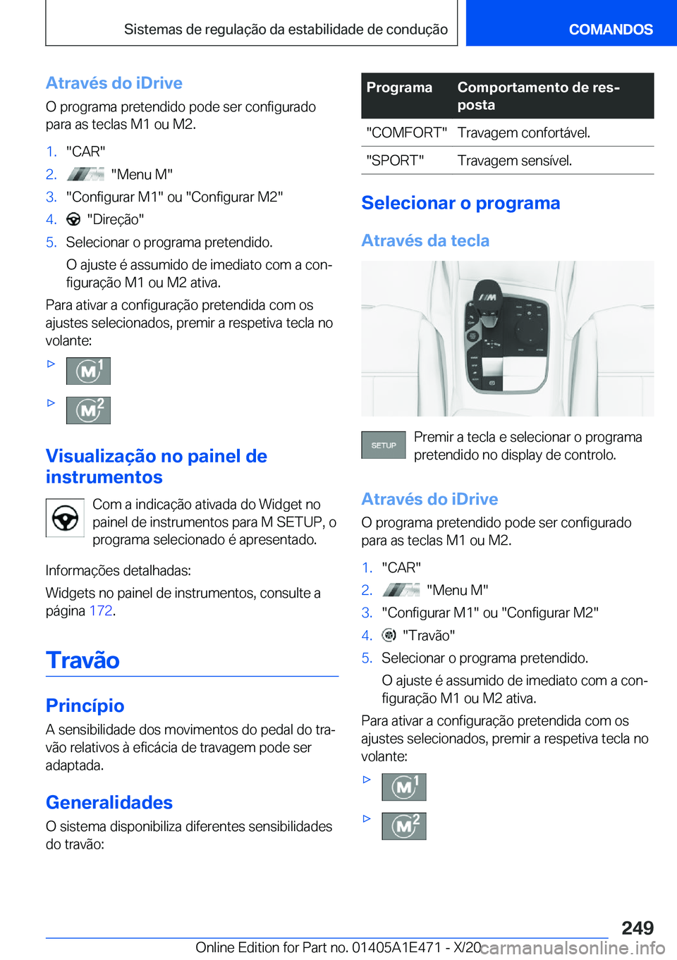 BMW M3 2021  Manual do condutor (in Portuguese) �A�t�r�a�v�é�s��d�o��i�D�r�i�v�e
�O��p�r�o�g�r�a�m�a��p�r�e�t�e�n�d�i�d�o��p�o�d�e��s�e�r��c�o�n�f�i�g�u�r�a�d�o
�p�a�r�a��a�s��t�e�c�l�a�s��M�1��o�u��M�2�.�1�.��C�A�R��2�.����M�e�n�