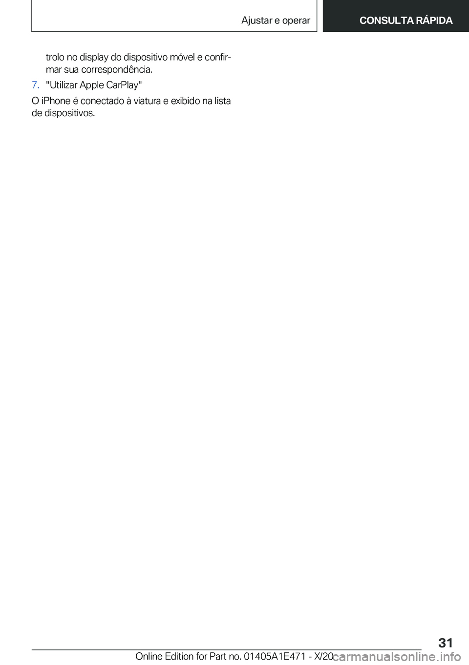 BMW M3 2021  Manual do condutor (in Portuguese) �t�r�o�l�o��n�o��d�i�s�p�l�a�y��d�o��d�i�s�p�o�s�i�t�i�v�o��m�ó�v�e�l��e��c�o�n�f�i�rª�m�a�r��s�u�a��c�o�r�r�e�s�p�o�n�d�ê�n�c�i�a�.�7�.��U�t�i�l�i�z�a�r��A�p�p�l�e��C�a�r�P�l�a�y�
�O