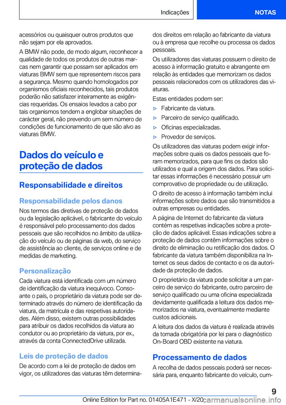 BMW M3 2021  Manual do condutor (in Portuguese) �a�c�e�s�s�ó�r�i�o�s��o�u��q�u�a�i�s�q�u�e�r��o�u�t�r�o�s��p�r�o�d�u�t�o�s��q�u�e
�n�ã�o��s�e�j�a�m��p�o�r��e�l�a��a�p�r�o�v�a�d�o�s�.
�A��B�M�W��n�ã�o��p�o�d�e�,��d�e��m�o�d�o��a�l�