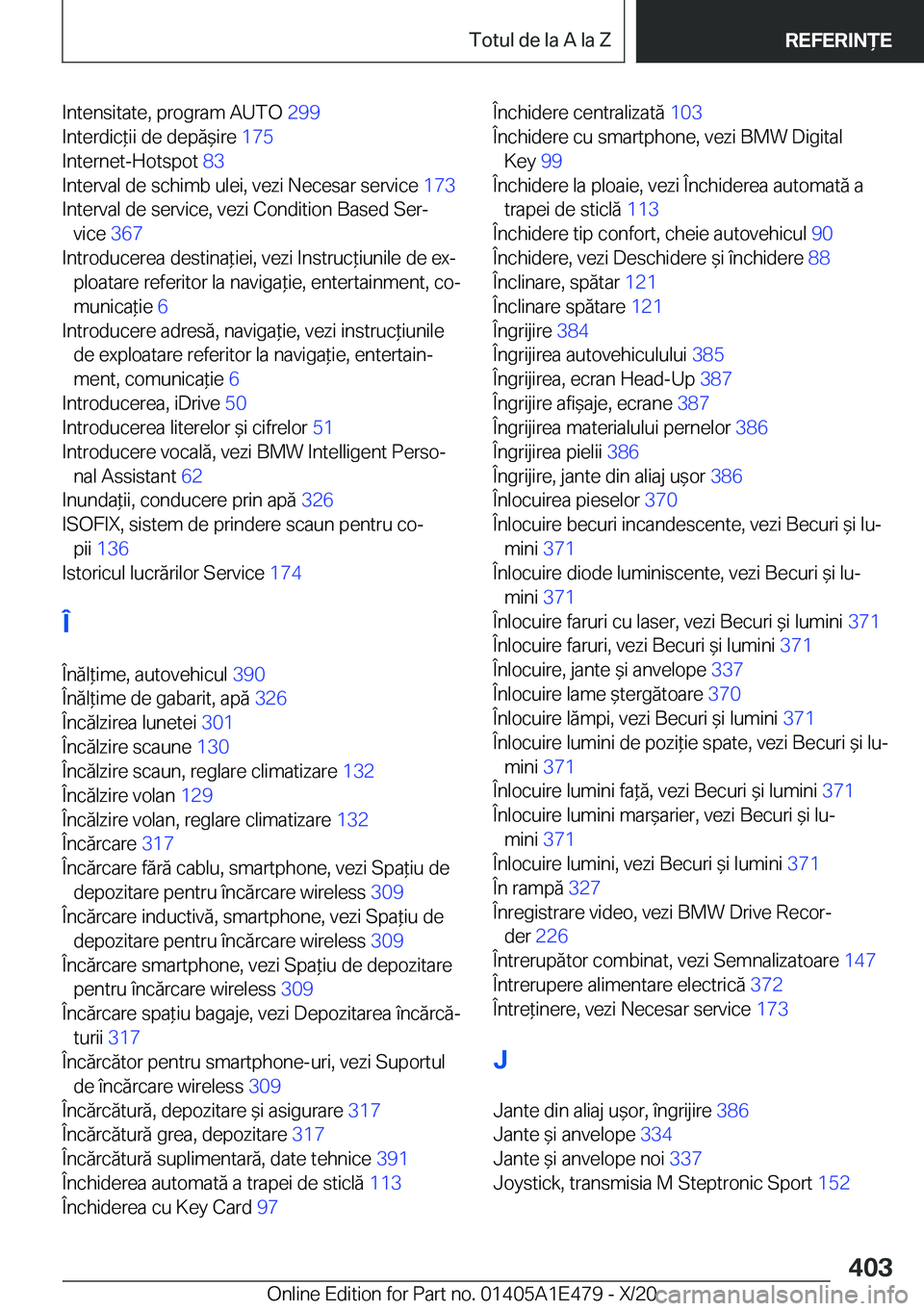 BMW M3 2021  Ghiduri De Utilizare (in Romanian) �I�n�t�e�n�s�i�t�a�t�e�,��p�r�o�g�r�a�m��A�U�T�O��2�9�9�
�I�n�t�e�r�d�i�c*�i�i��d�e��d�e�p�ă&�i�r�e� �1�7�5�
�I�n�t�e�r�n�e�t�-�H�o�t�s�p�o�t� �8�3�
�I�n�t�e�r�v�a�l��d�e��s�c�h�i�m�b�