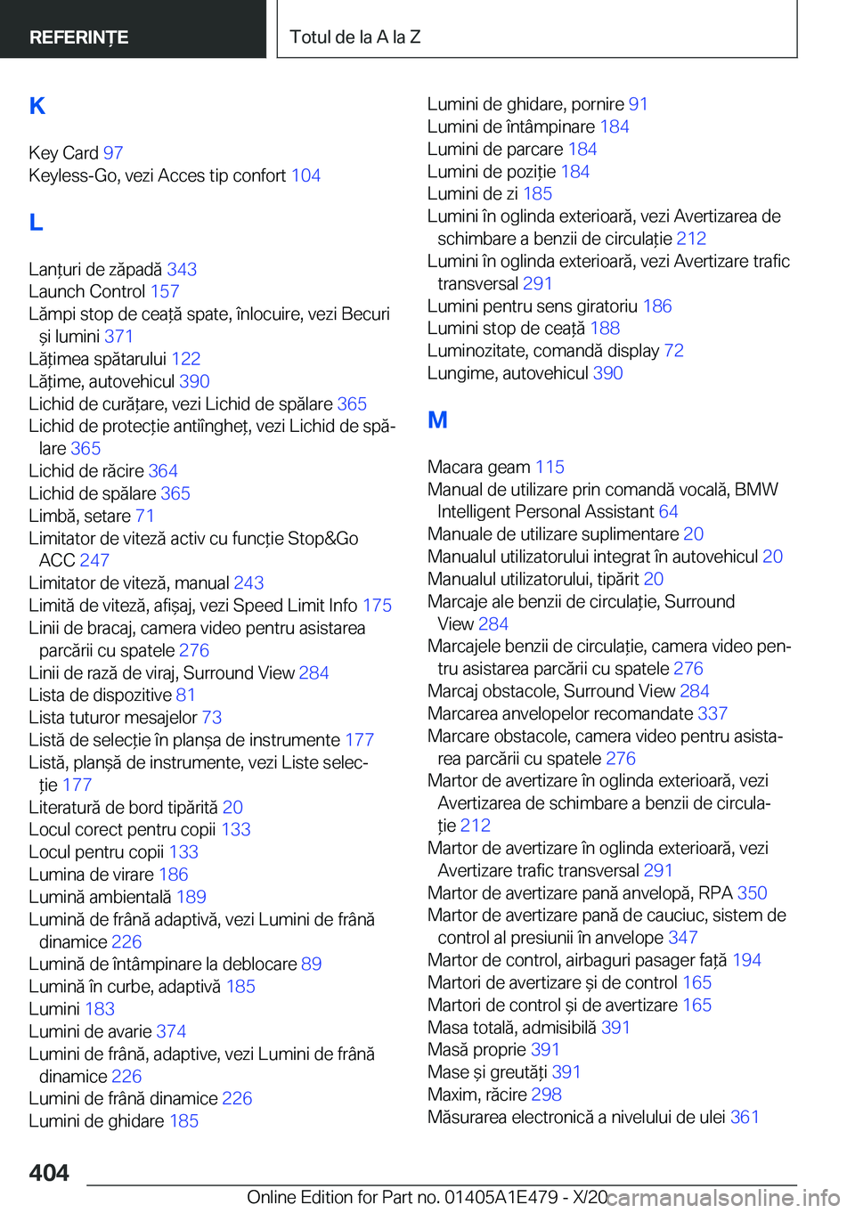 BMW M3 2021  Ghiduri De Utilizare (in Romanian) �K
�K�e�y��C�a�r�d� �9�7�
�K�e�y�l�e�s�s�-�G�o�,��v�e�z�i��A�c�c�e�s��t�i�p��c�o�n�f�o�r�t� �1�0�4�
�L �L�a�n*�u�r�i��d�e��z�ă�p�a�d�ă� �3�4�3�
�L�a�u�n�c�h��C�o�n�t�r�o�l� �1�5�7�
