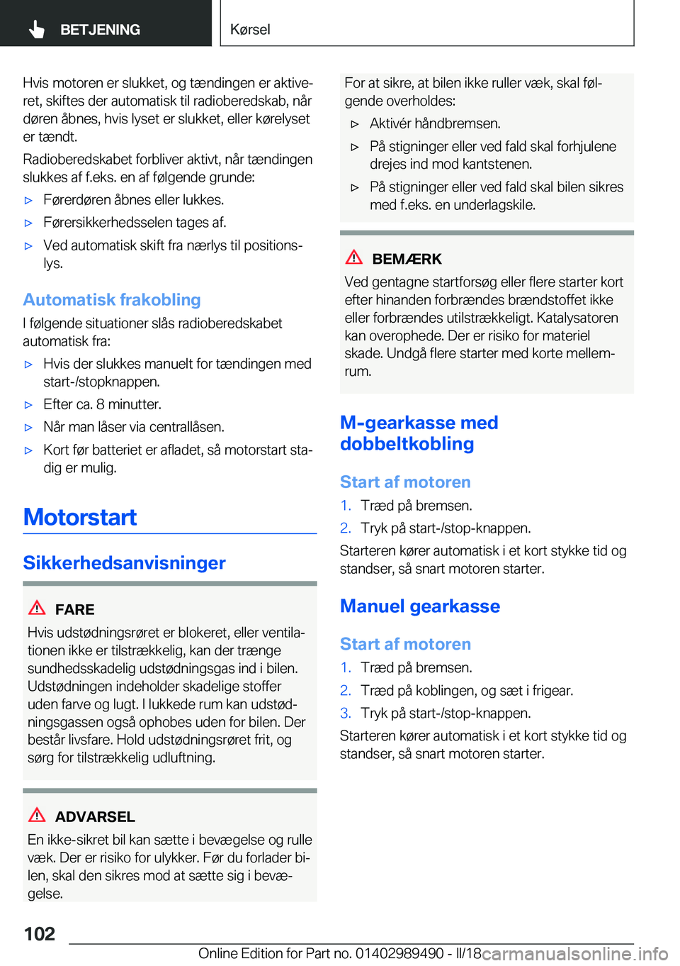 BMW M3 2018  InstruktionsbØger (in Danish) �H�v�i�s� �m�o�t�o�r�e�n� �e�r� �s�l�u�k�k�e�t�,� �o�g� �t�æ�n�d�i�n�g�e�n� �e�r� �a�k�t�i�v�ej�r�e�t�,� �s�k�i�f�t�e�s� �d�e�r� �a�u�t�o�m�a�t�i�s�k� �t�i�l� �r�a�d�i�o�b�e�r�e�d�s�k�a�b�,� �n�å�r