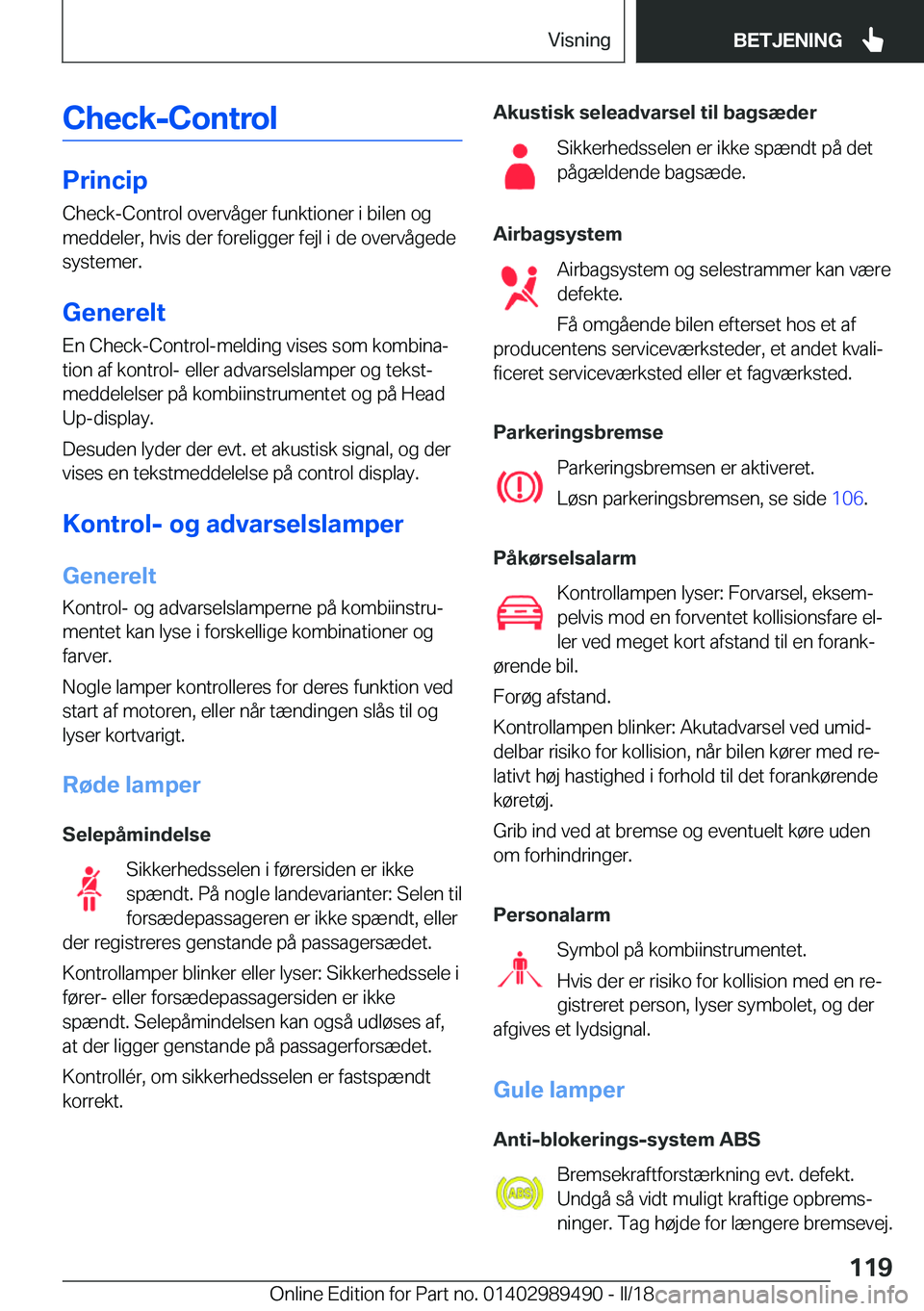 BMW M3 2018  InstruktionsbØger (in Danish) �C�h�e�c�k�-�C�o�n�t�r�o�l
�P�r�i�n�c�i�p�C�h�e�c�k�-�C�o�n�t�r�o�l� �o�v�e�r�v�å�g�e�r� �f�u�n�k�t�i�o�n�e�r� �i� �b�i�l�e�n� �o�g
�m�e�d�d�e�l�e�r�,� �h�v�i�s� �d�e�r� �f�o�r�e�l�i�g�g�e�r� �f�e�j�