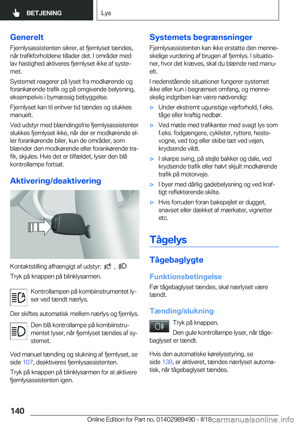 BMW M3 2018  InstruktionsbØger (in Danish) �G�e�n�e�r�e�l�t�F�j�e�r�n�l�y�s�a�s�s�i�s�t�e�n�t�e�n� �s�i�k�r�e�r�,� �a�t� �f�j�e�r�n�l�y�s�e�t� �t�æ�n�d�e�s�,
�n�å�r� �t�r�a�f�i�k�f�o�r�h�o�l�d�e�n�e� �t�i�l�l�a�d�e�r� �d�e�t�.� �I� �o�m�r�å